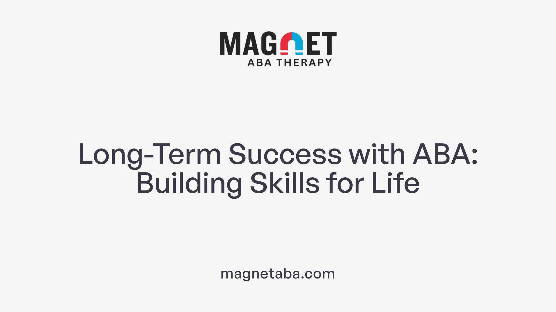 Long-Term Success with ABA: Building Skills for Life