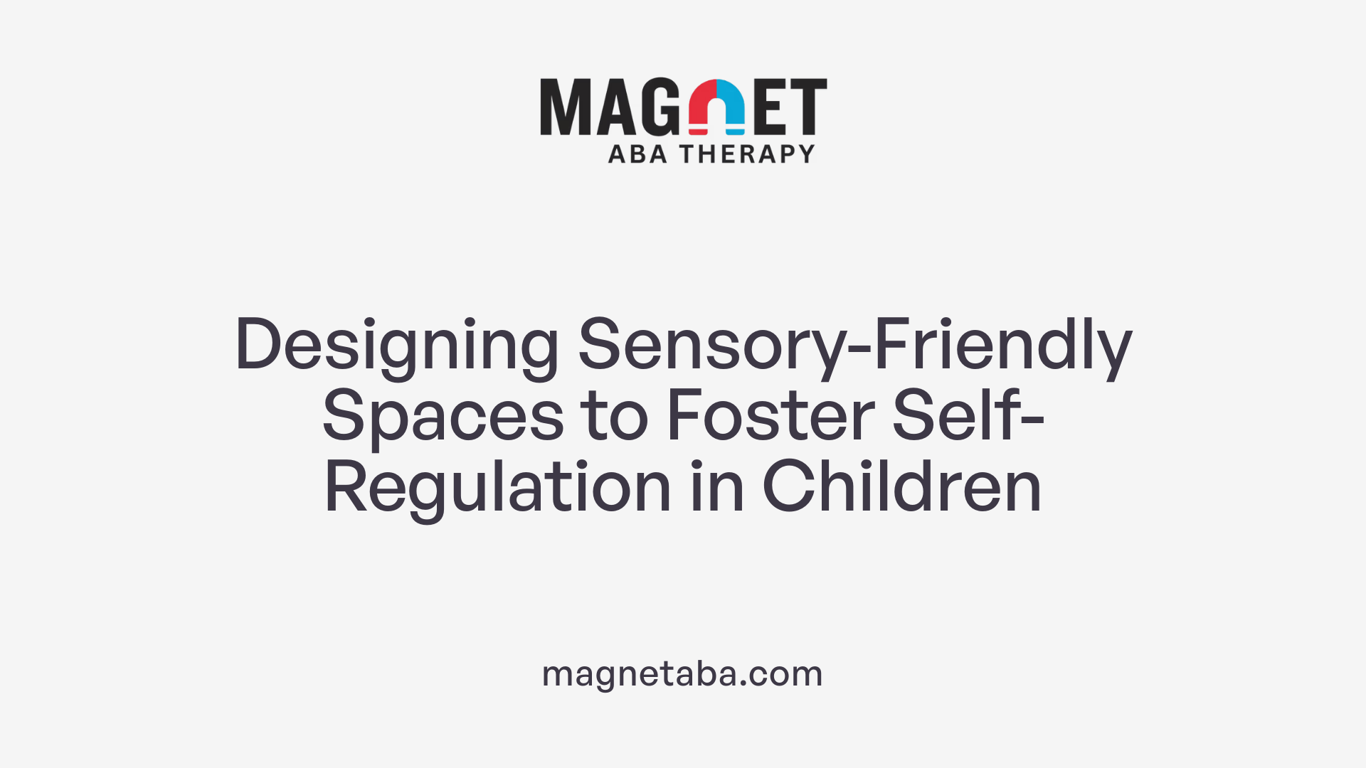 Designing Sensory-Friendly Spaces to Foster Self-Regulation in Children