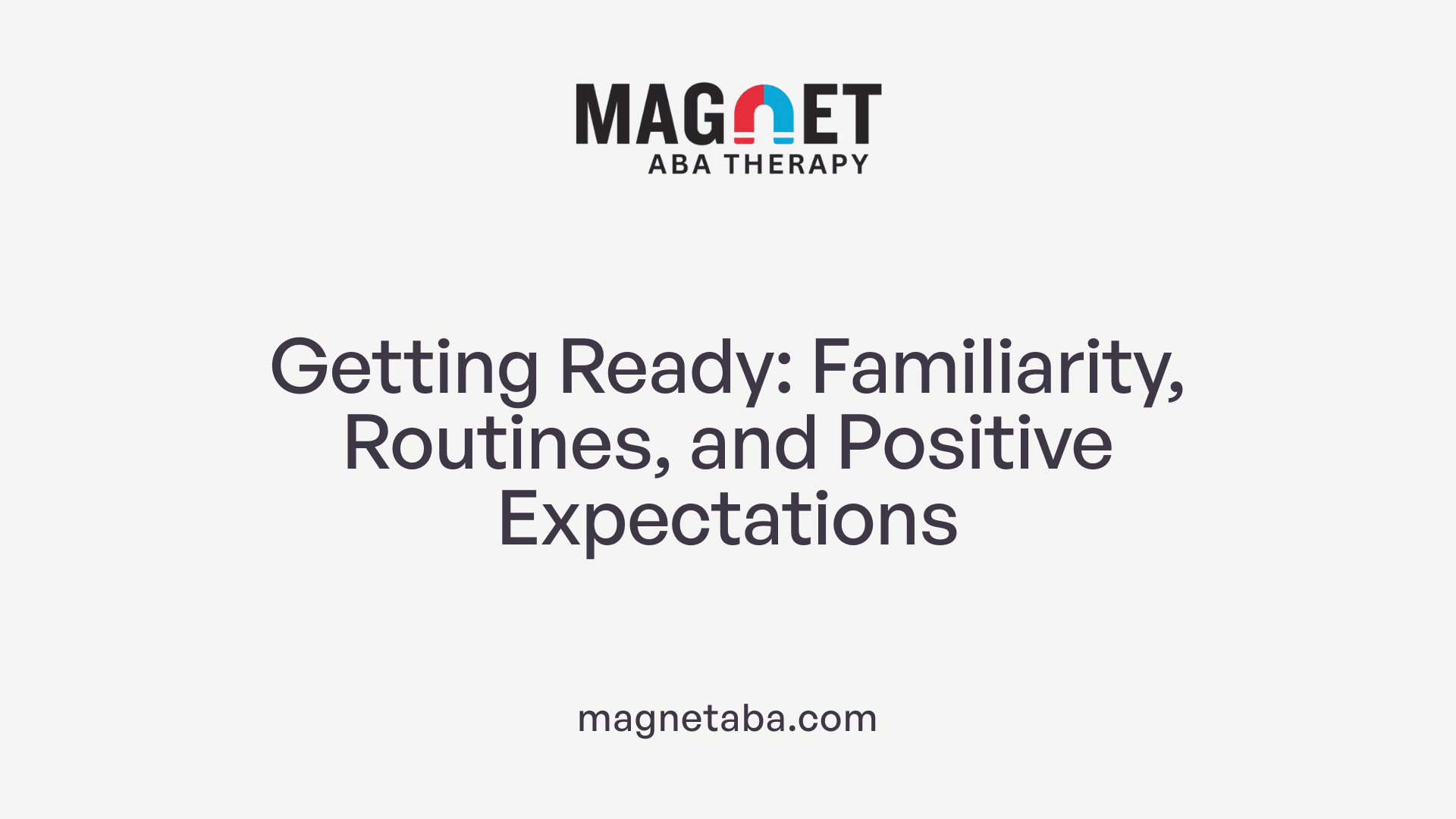 Getting Ready: Familiarity, Routines, and Positive Expectations