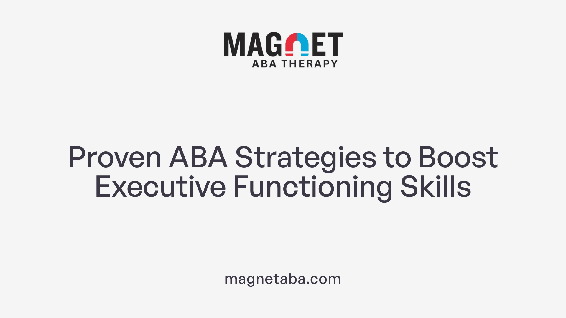 Proven ABA Strategies to Boost Executive Functioning Skills