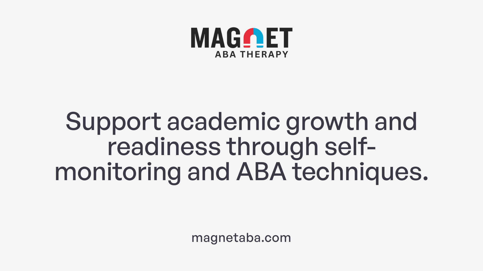 Support academic growth and readiness through self-monitoring and ABA techniques.