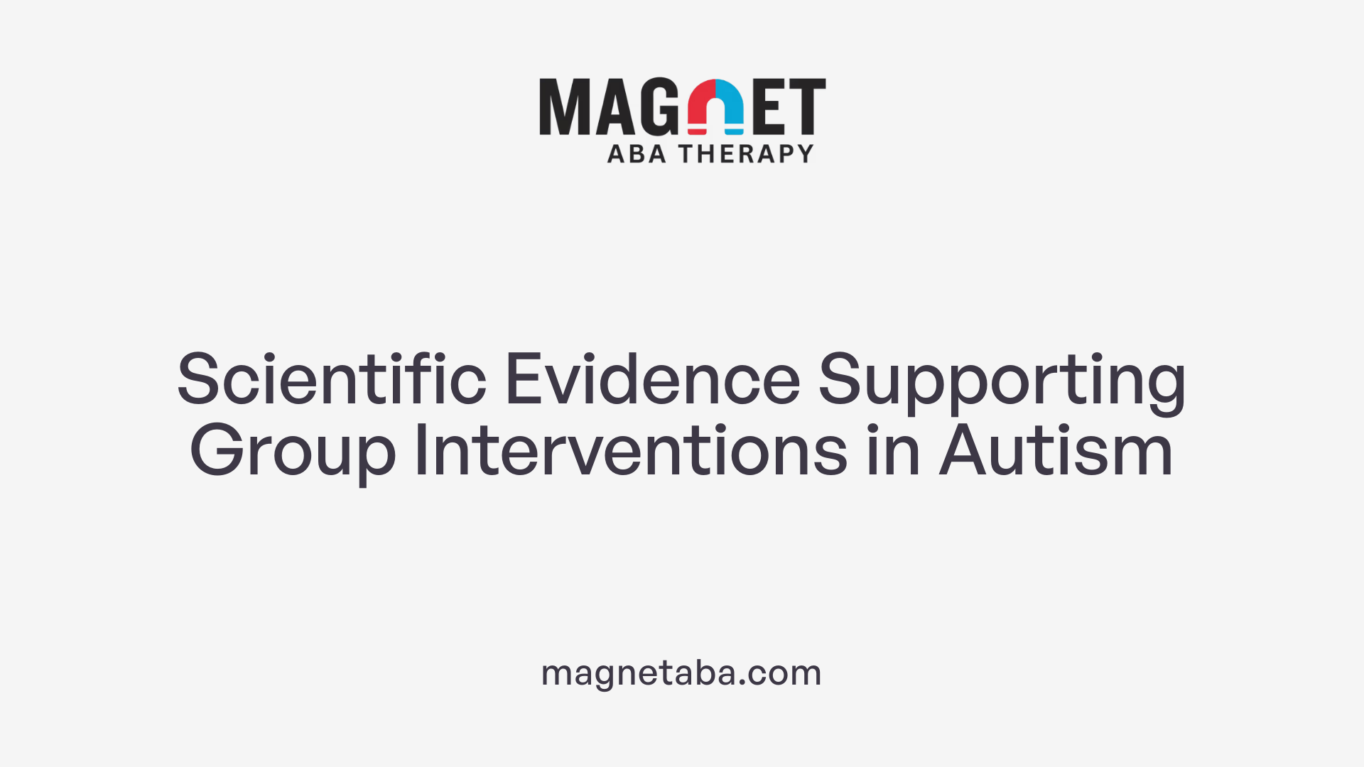 Scientific Evidence Supporting Group Interventions in Autism