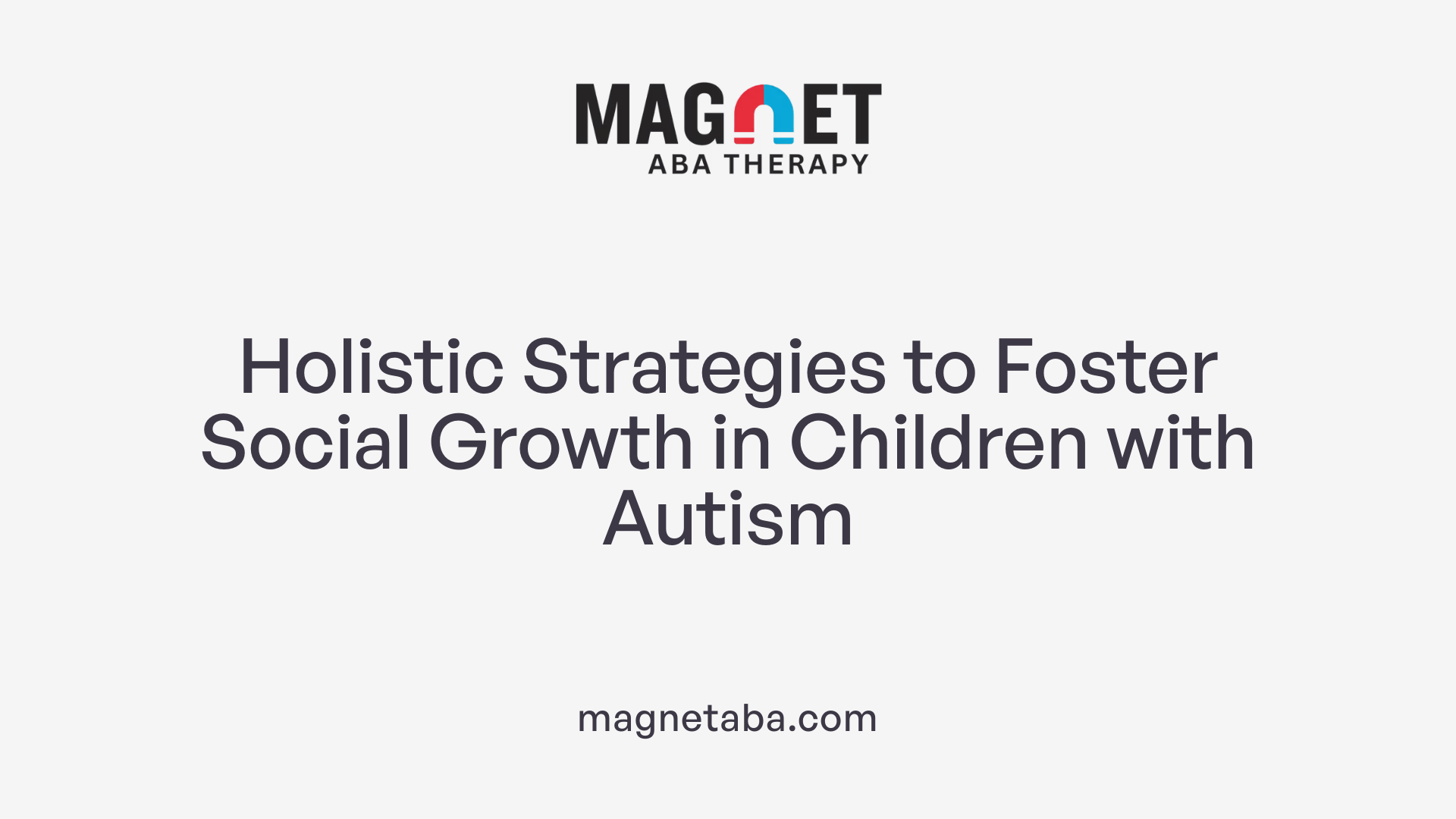 Holistic Strategies to Foster Social Growth in Children with Autism