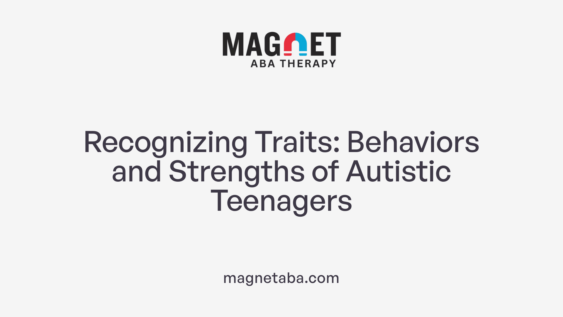 Recognizing Traits: Behaviors and Strengths of Autistic Teenagers