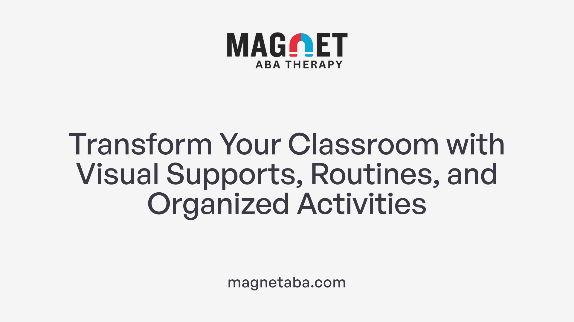Transform Your Classroom with Visual Supports, Routines, and Organized Activities