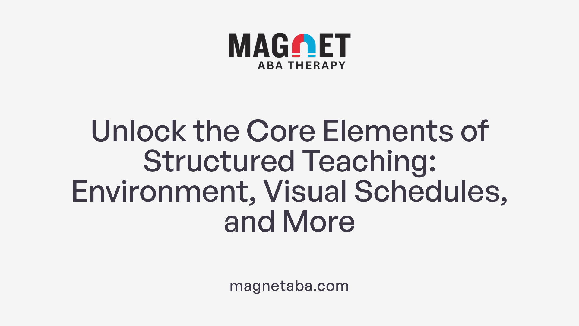 Unlock the Core Elements of Structured Teaching: Environment, Visual Schedules, and More