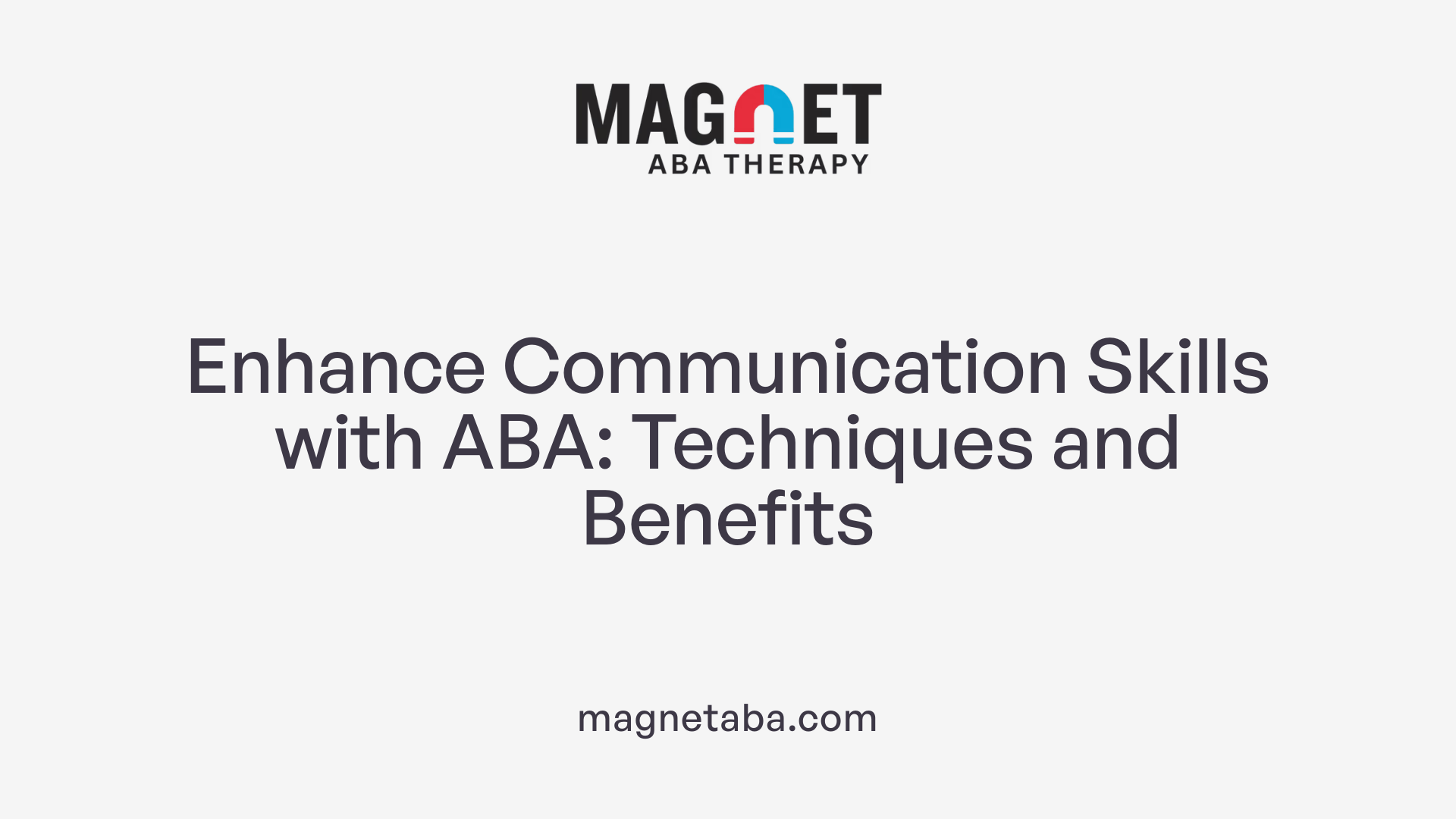 Enhance Communication Skills with ABA: Techniques and Benefits