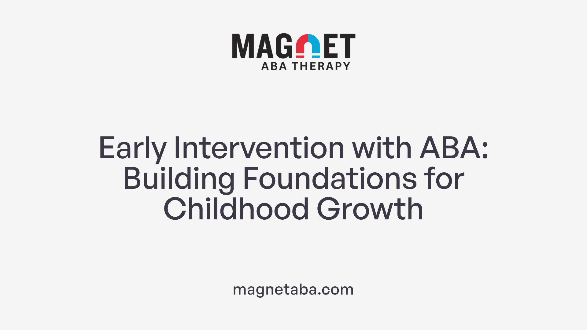 Early Intervention with ABA: Building Foundations for Childhood Growth