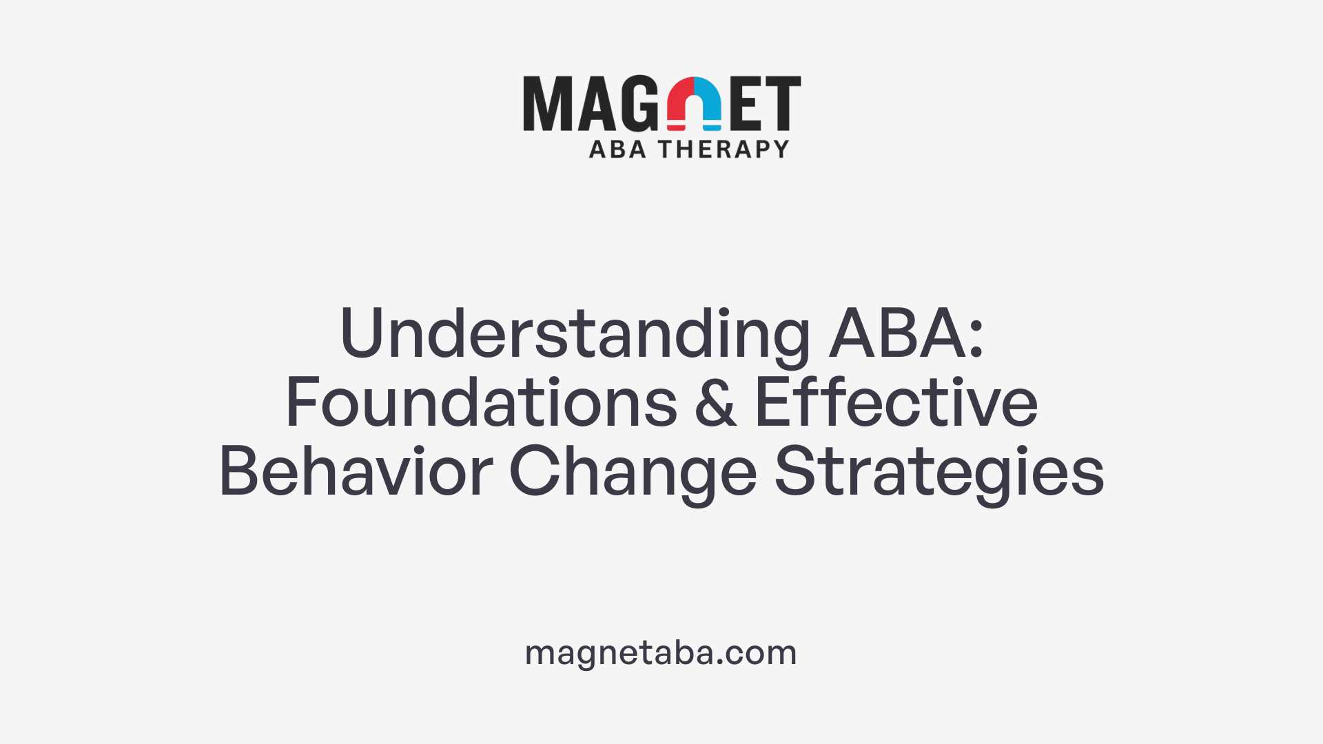 Understanding ABA: Foundations & Effective Behavior Change Strategies