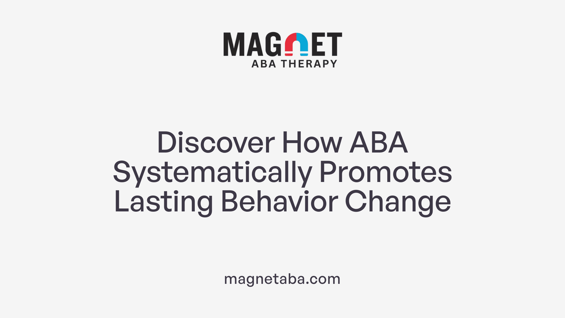 Discover How ABA Systematically Promotes Lasting Behavior Change