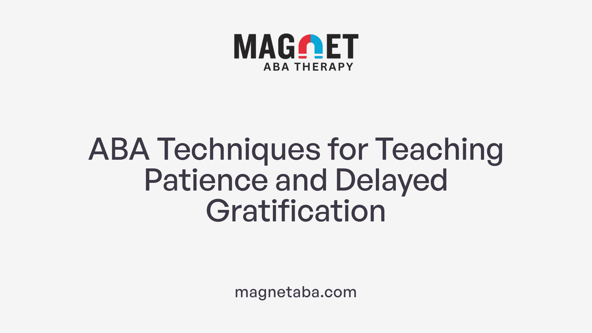 ABA Techniques for Teaching Patience and Delayed Gratification