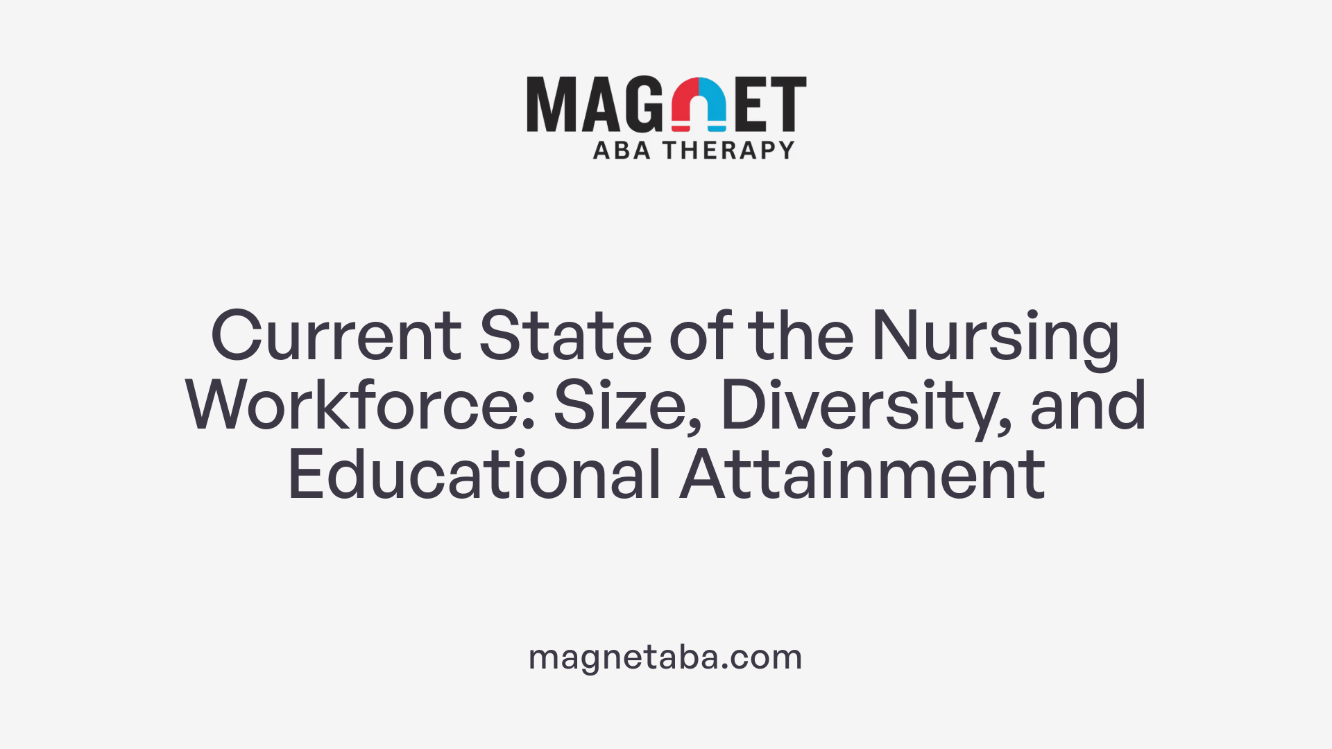 Current State of the Nursing Workforce: Size, Diversity, and Educational Attainment