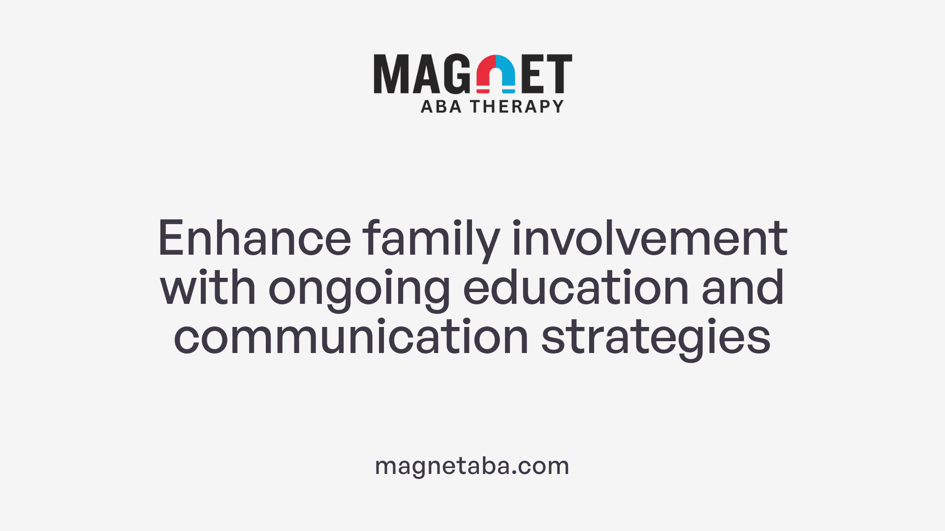 Enhance family involvement with ongoing education and communication strategies