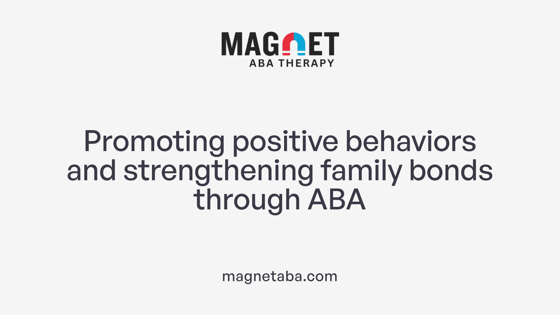 Promoting positive behaviors and strengthening family bonds through ABA