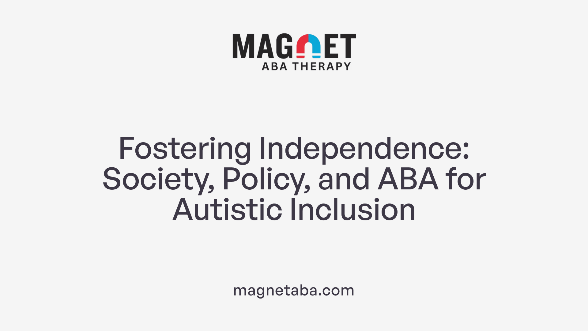 Fostering Independence: Society, Policy, and ABA for Autistic Inclusion