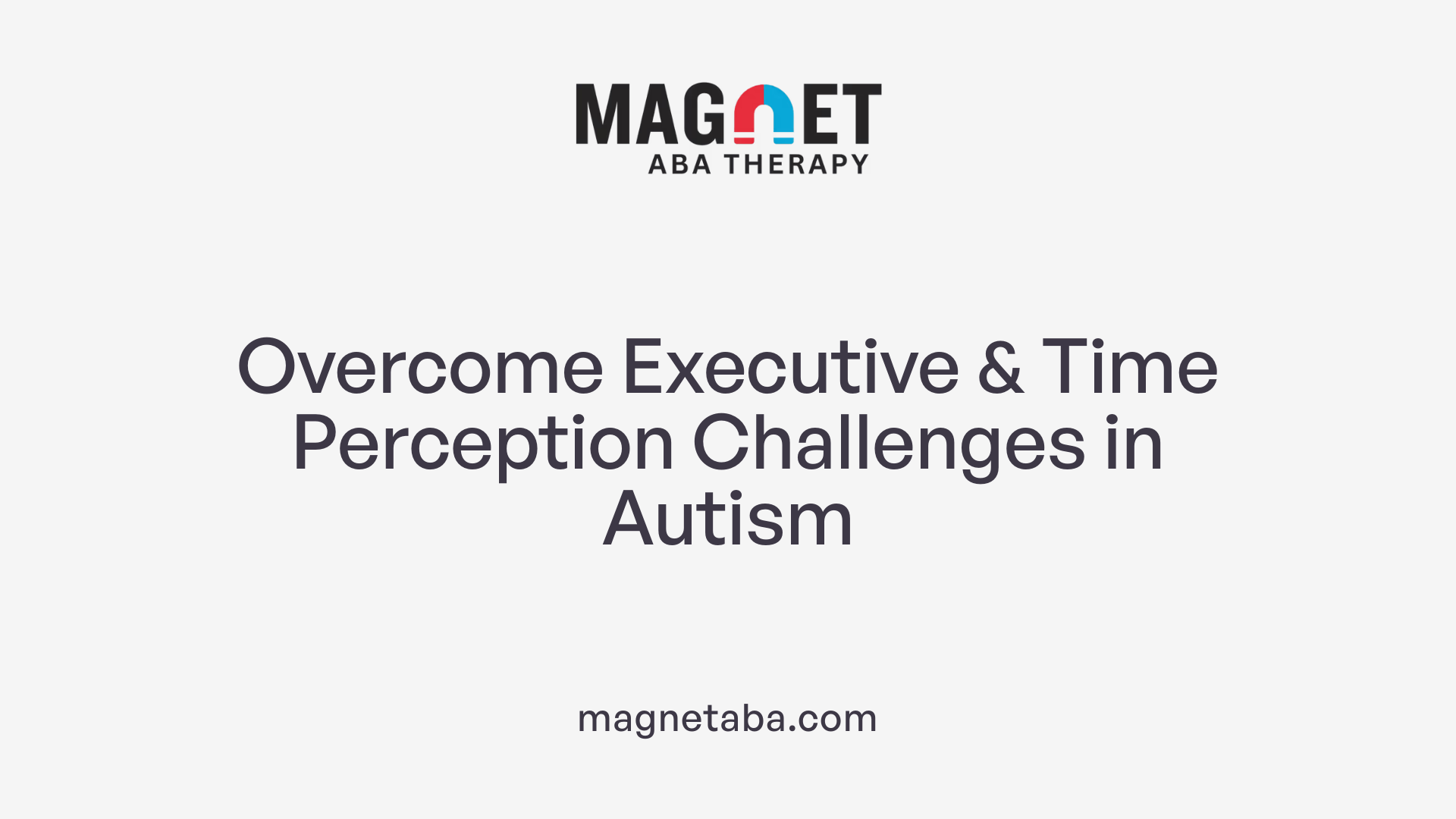 Overcome Executive &amp; Time Perception Challenges in Autism