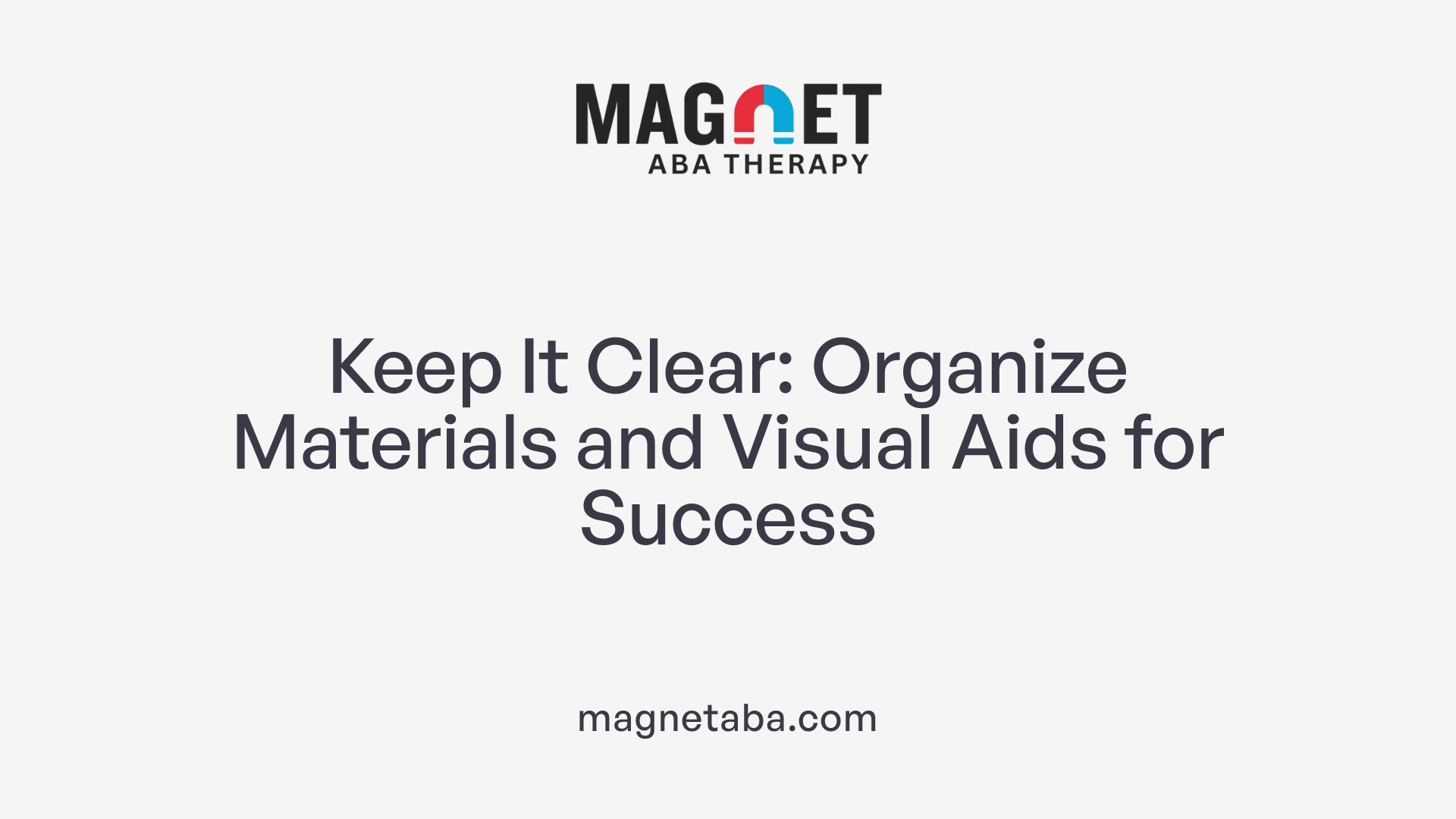 Keep It Clear: Organize Materials and Visual Aids for Success