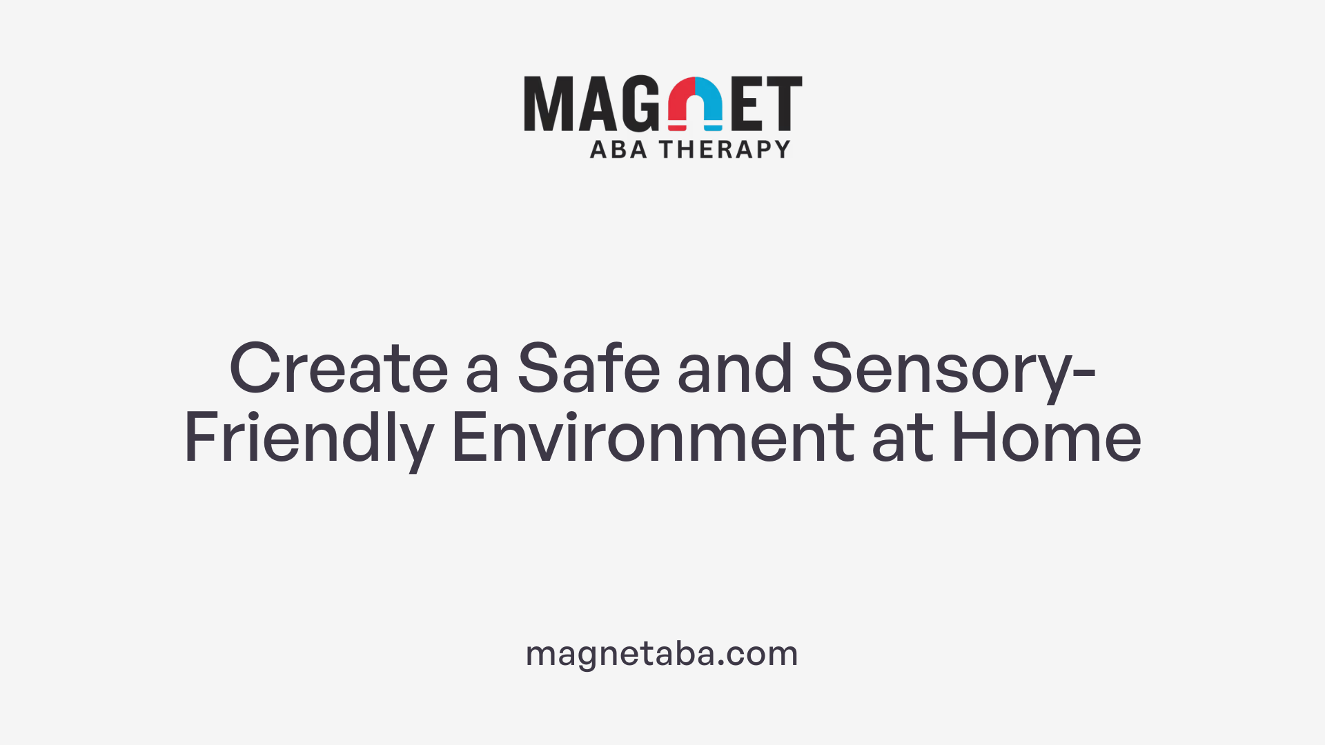 Create a Safe and Sensory-Friendly Environment at Home