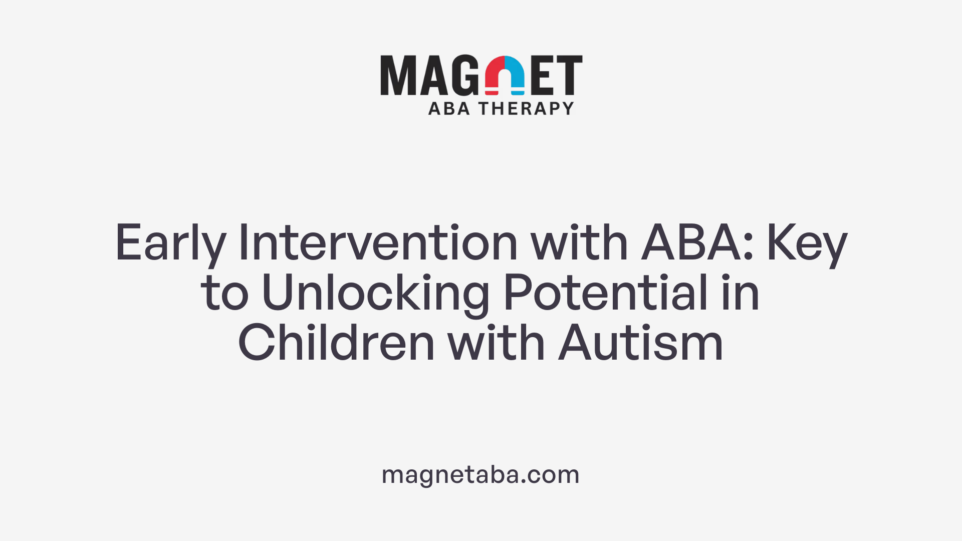 Early Intervention with ABA: Key to Unlocking Potential in Children with Autism