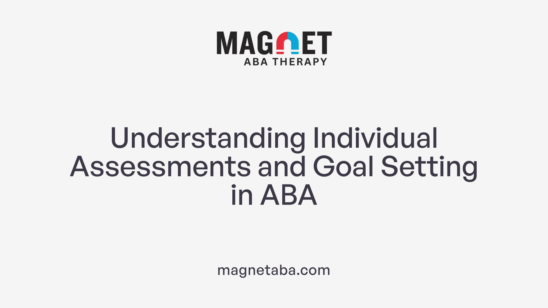 Understanding Individual Assessments and Goal Setting in ABA