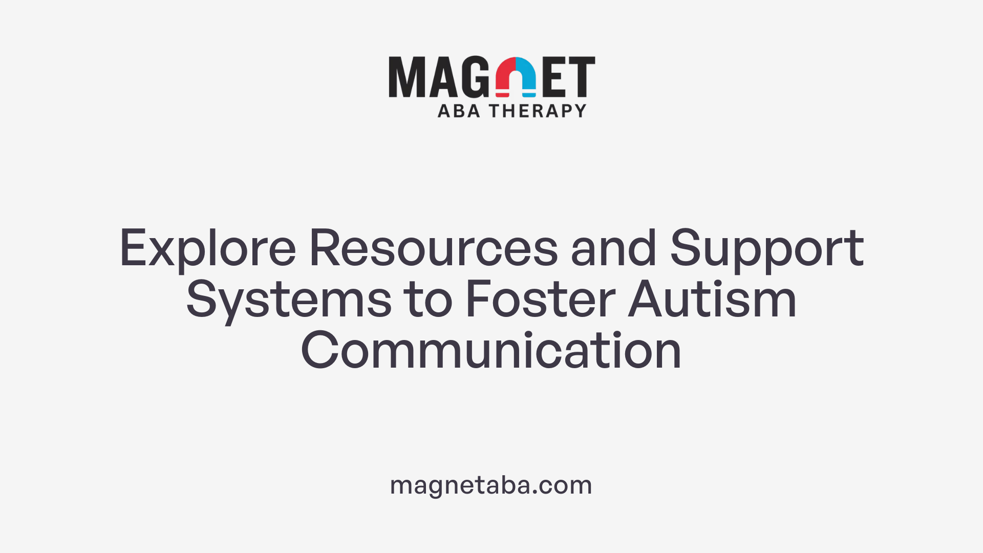 Explore Resources and Support Systems to Foster Autism Communication
