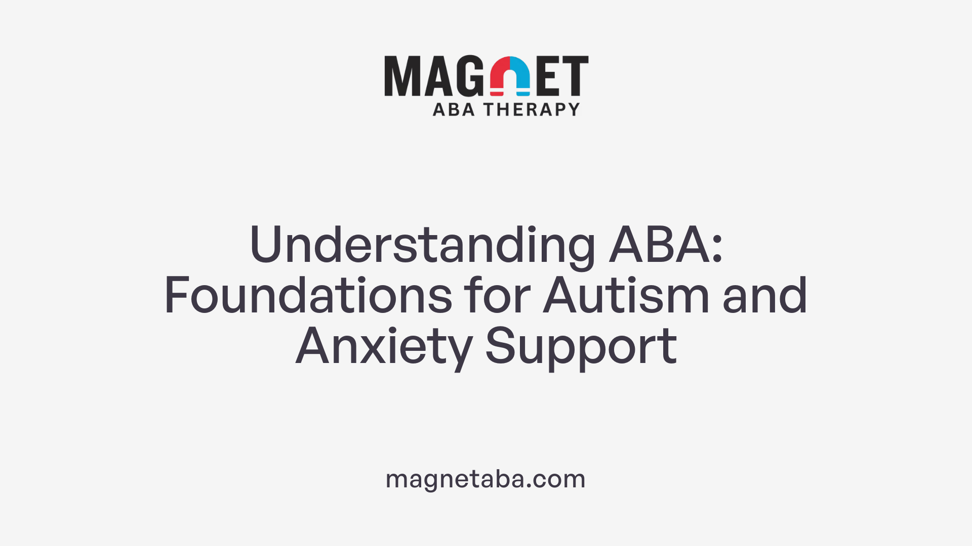 Understanding ABA: Foundations for Autism and Anxiety Support