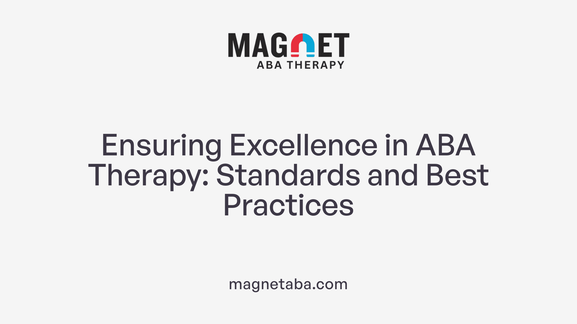 Ensuring Excellence in ABA Therapy: Standards and Best Practices