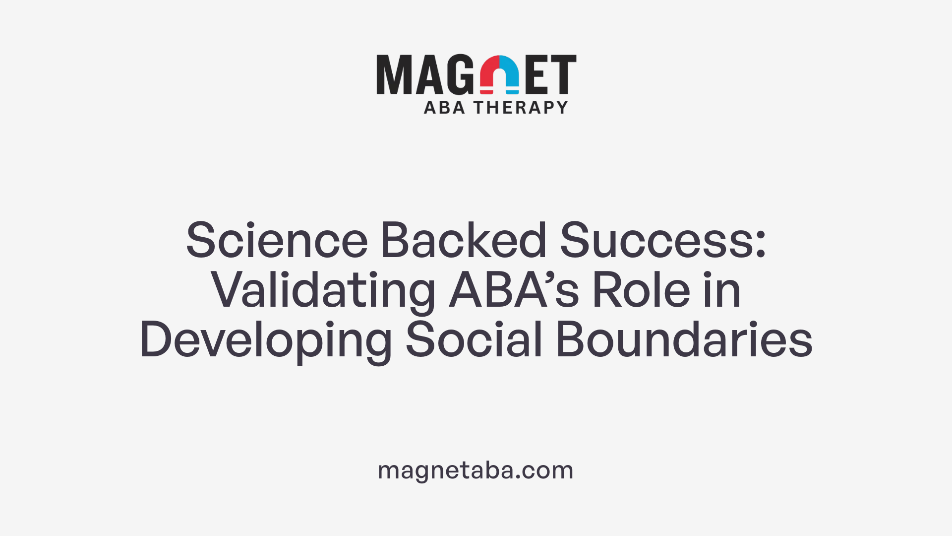 Science Backed Success: Validating ABA’s Role in Developing Social Boundaries
