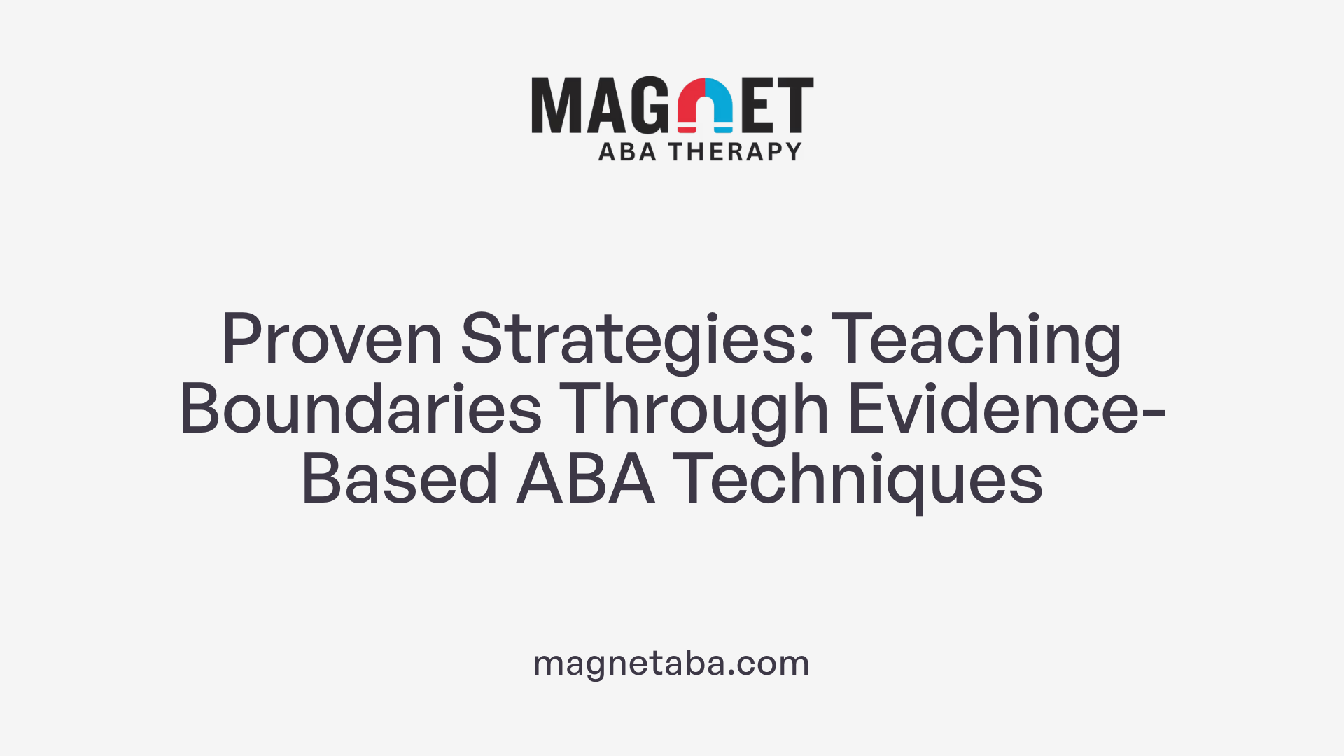 Proven Strategies: Teaching Boundaries Through Evidence-Based ABA Techniques