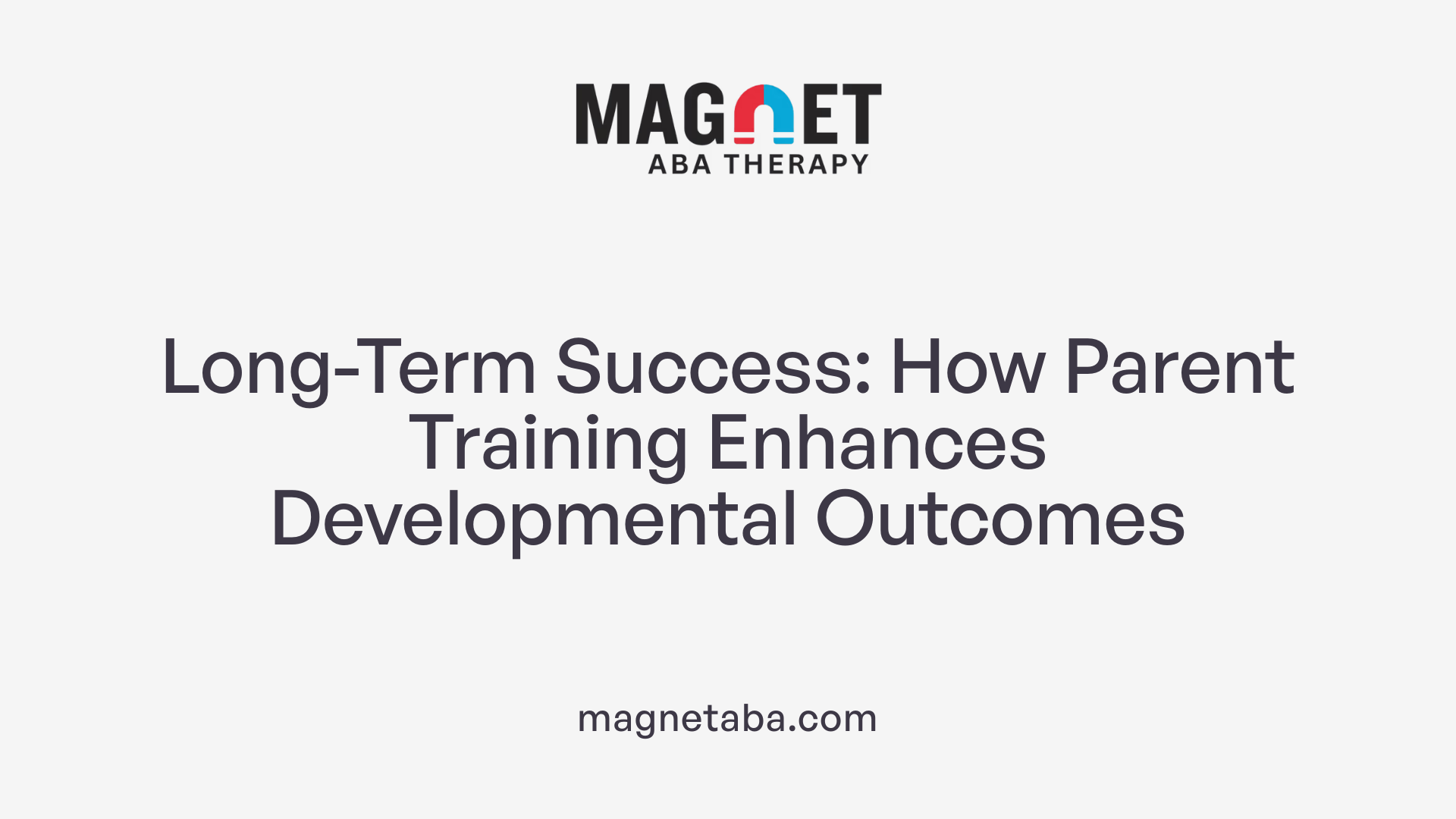 Long-Term Success: How Parent Training Enhances Developmental Outcomes