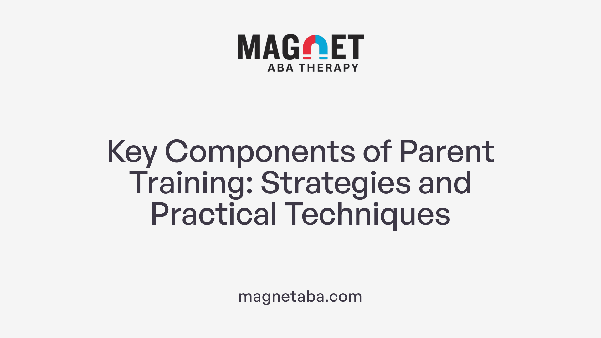 Key Components of Parent Training: Strategies and Practical Techniques