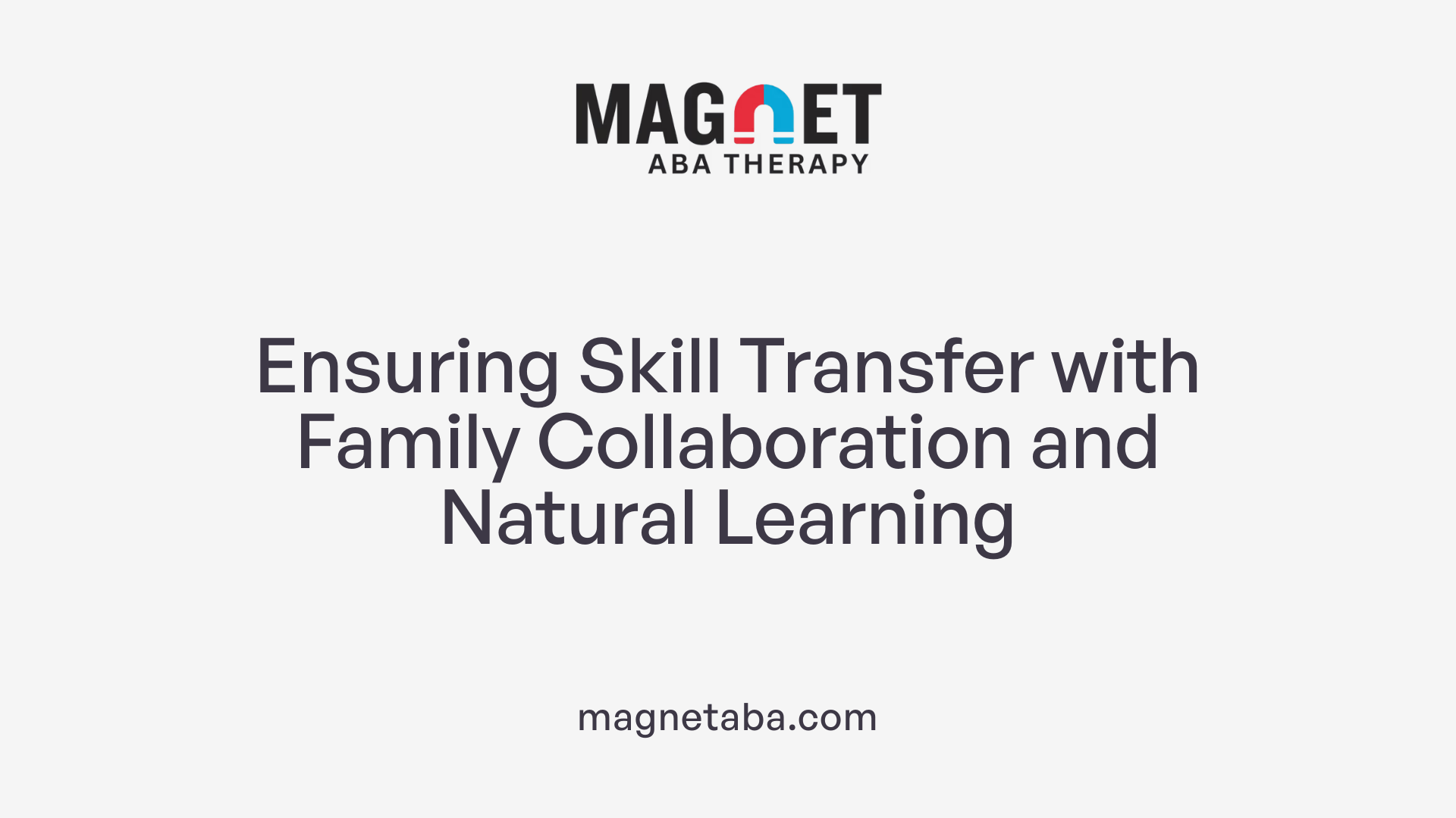Ensuring Skill Transfer with Family Collaboration and Natural Learning