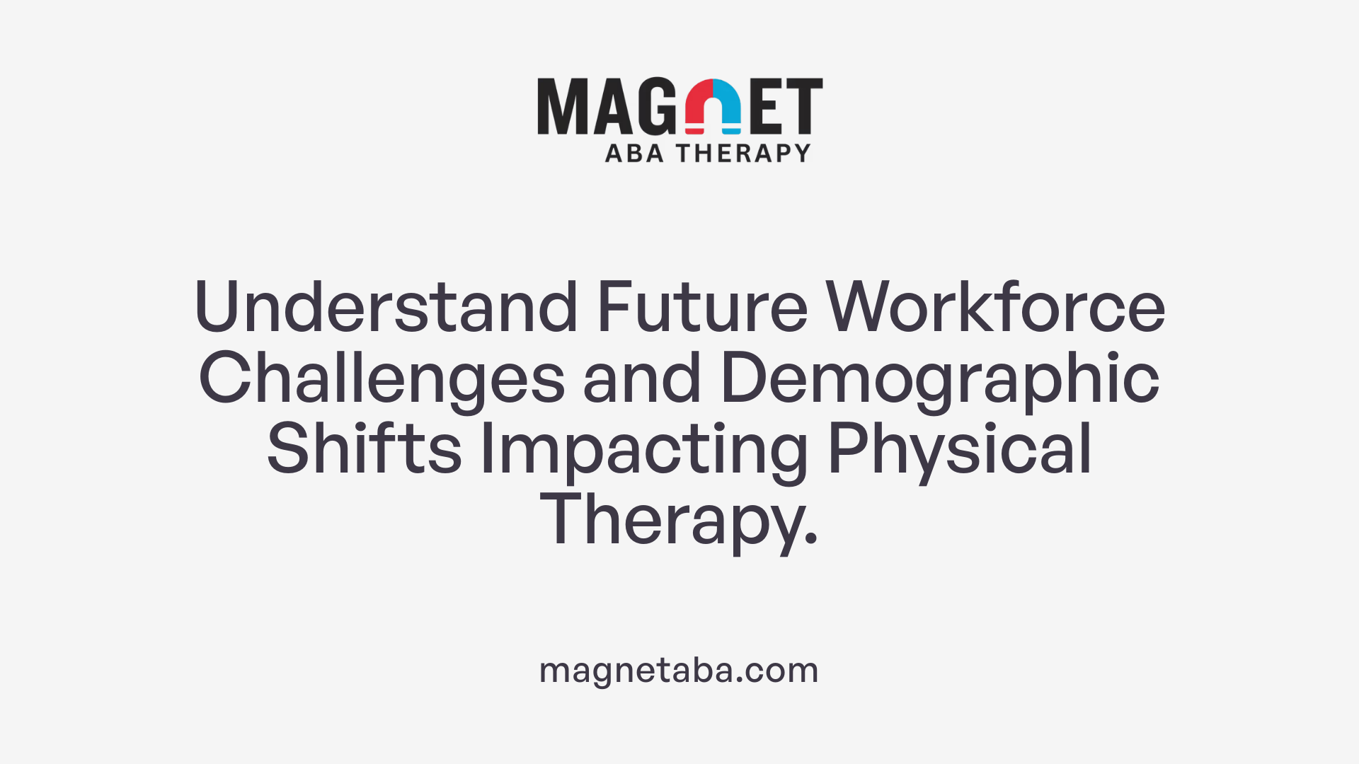 Understand Future Workforce Challenges and Demographic Shifts Impacting Physical Therapy.