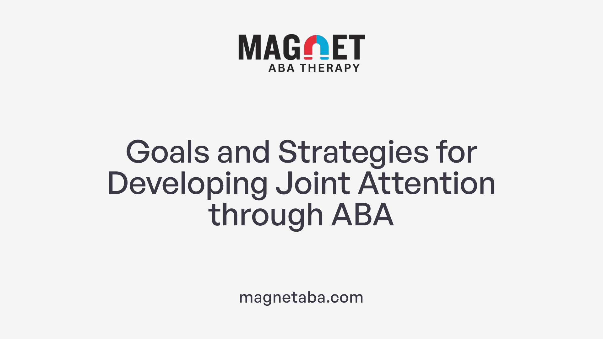 Goals and Strategies for Developing Joint Attention through ABA