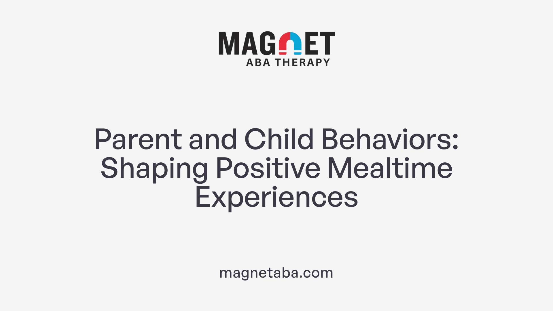 Parent and Child Behaviors: Shaping Positive Mealtime Experiences