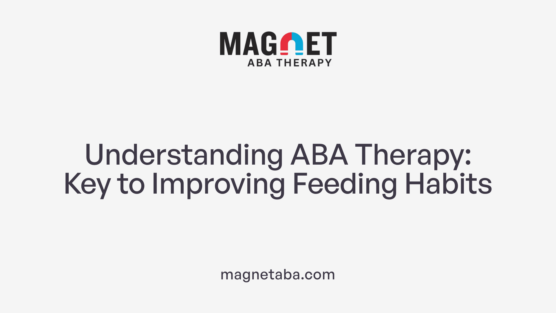 Understanding ABA Therapy: Key to Improving Feeding Habits