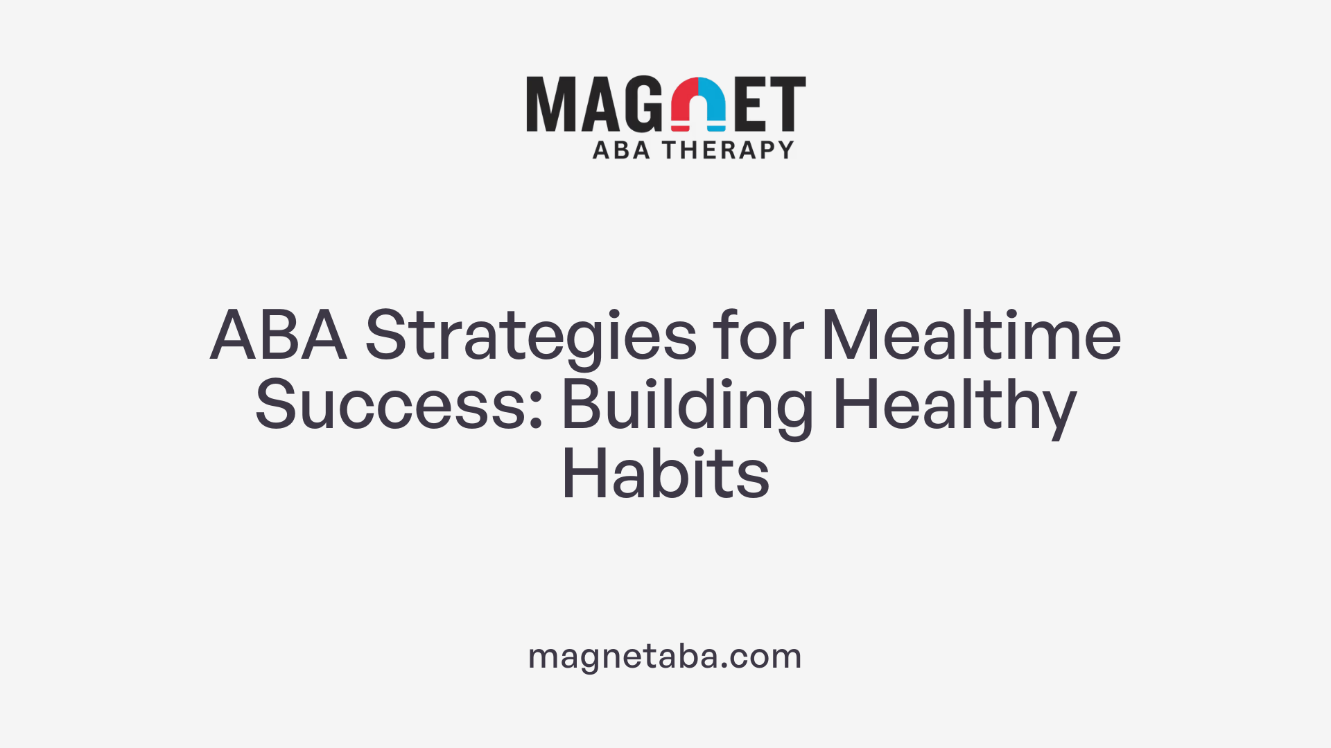 ABA Strategies for Mealtime Success: Building Healthy Habits
