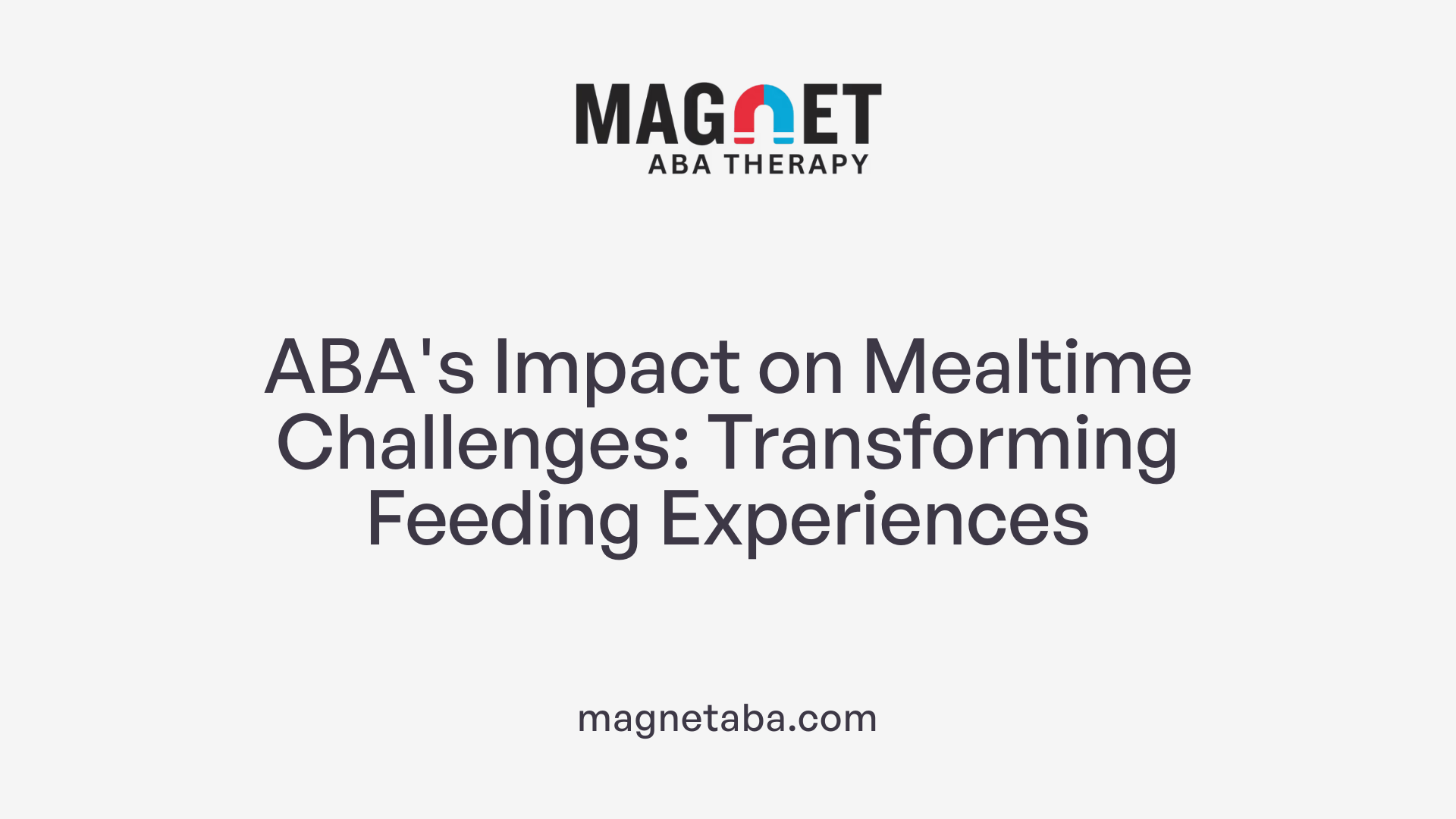ABA's Impact on Mealtime Challenges: Transforming Feeding Experiences