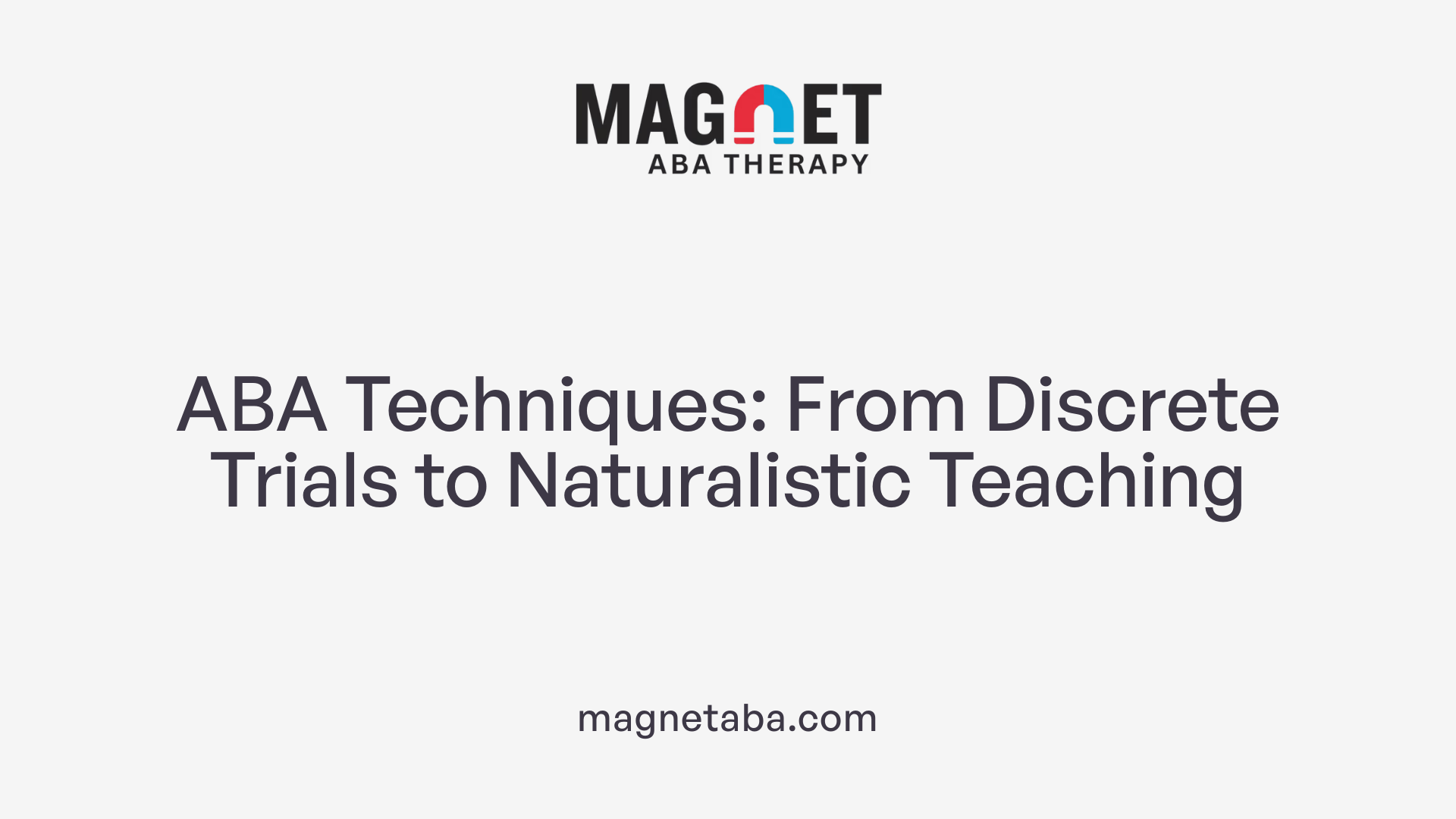 ABA Techniques: From Discrete Trials to Naturalistic Teaching