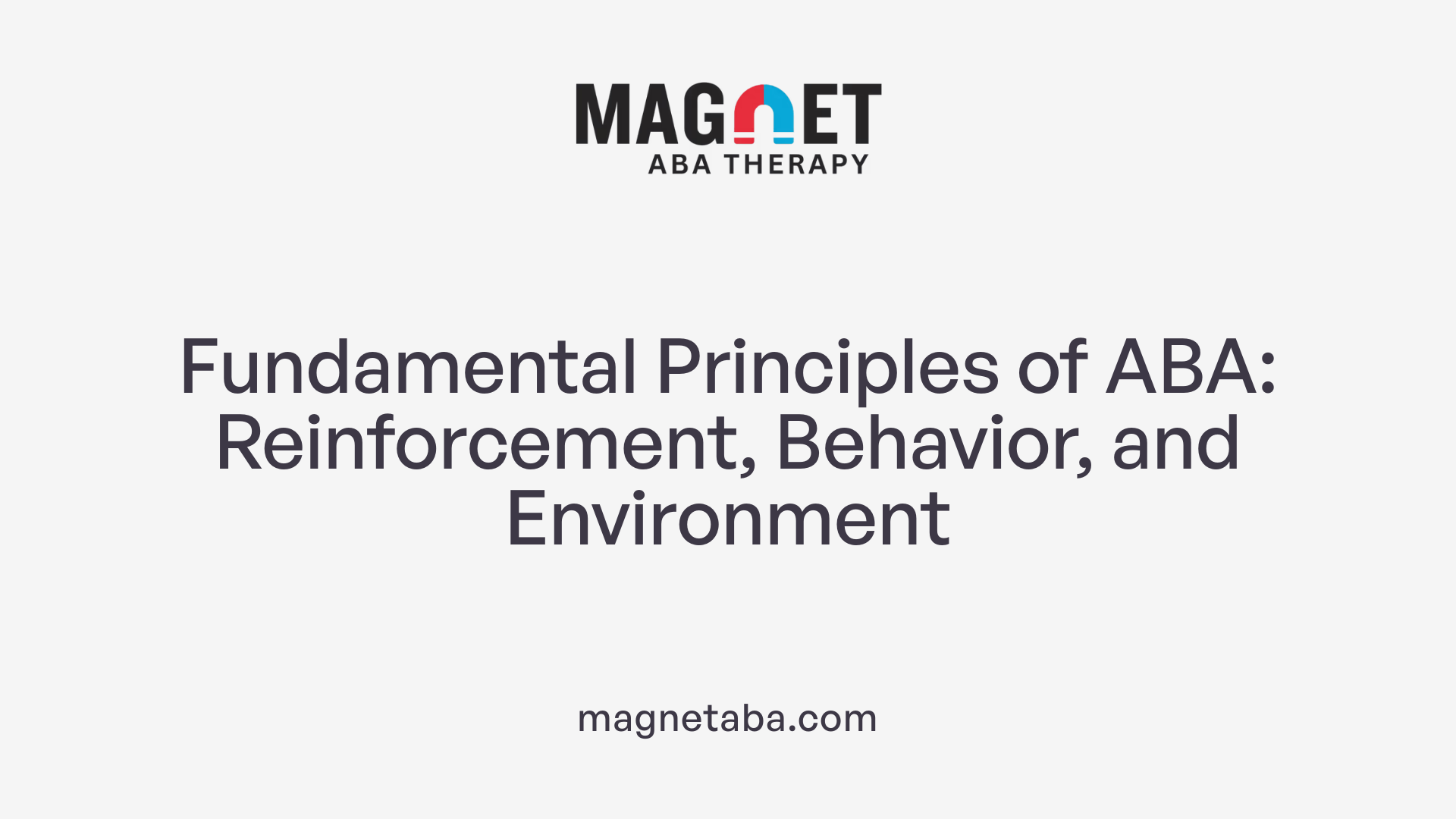 Fundamental Principles of ABA: Reinforcement, Behavior, and Environment