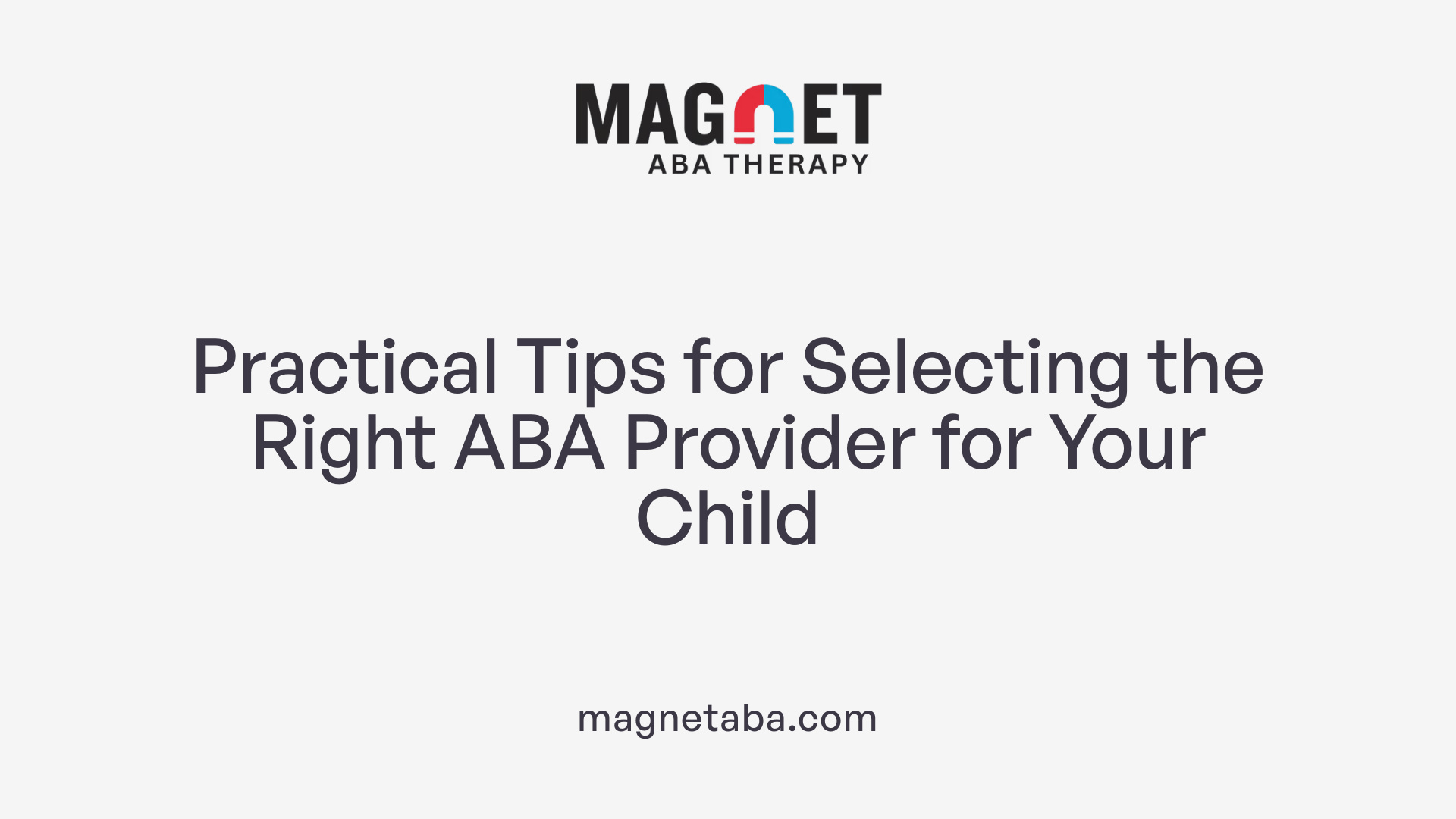 Practical Tips for Selecting the Right ABA Provider for Your Child
