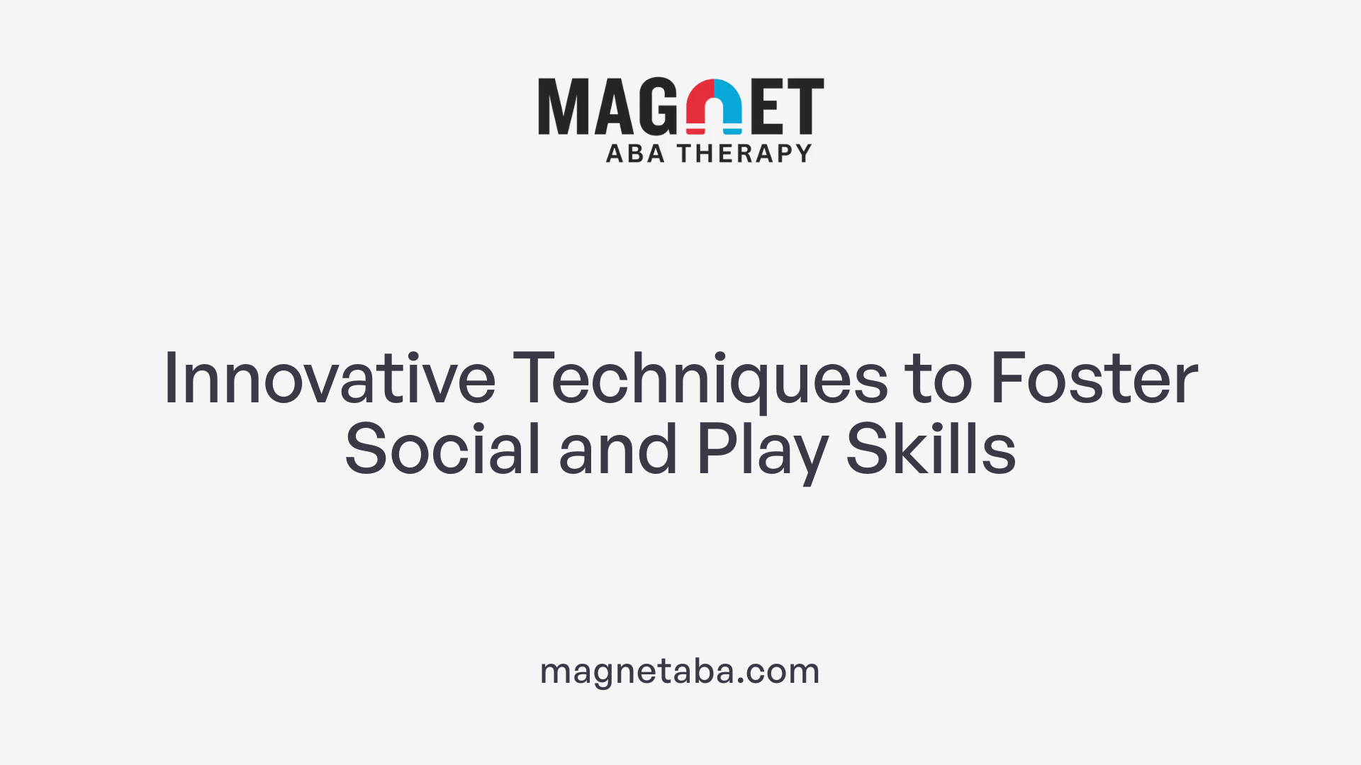 Innovative Techniques to Foster Social and Play Skills