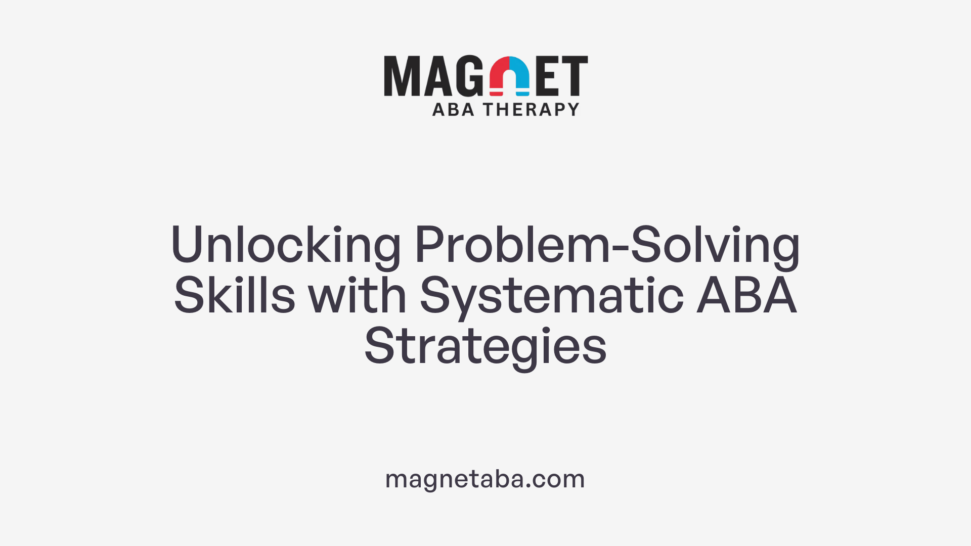 Unlocking Problem-Solving Skills with Systematic ABA Strategies