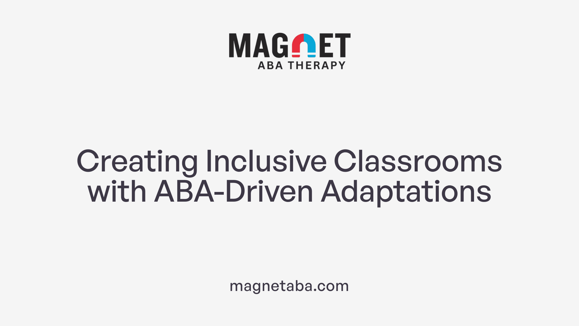 Creating Inclusive Classrooms with ABA-Driven Adaptations