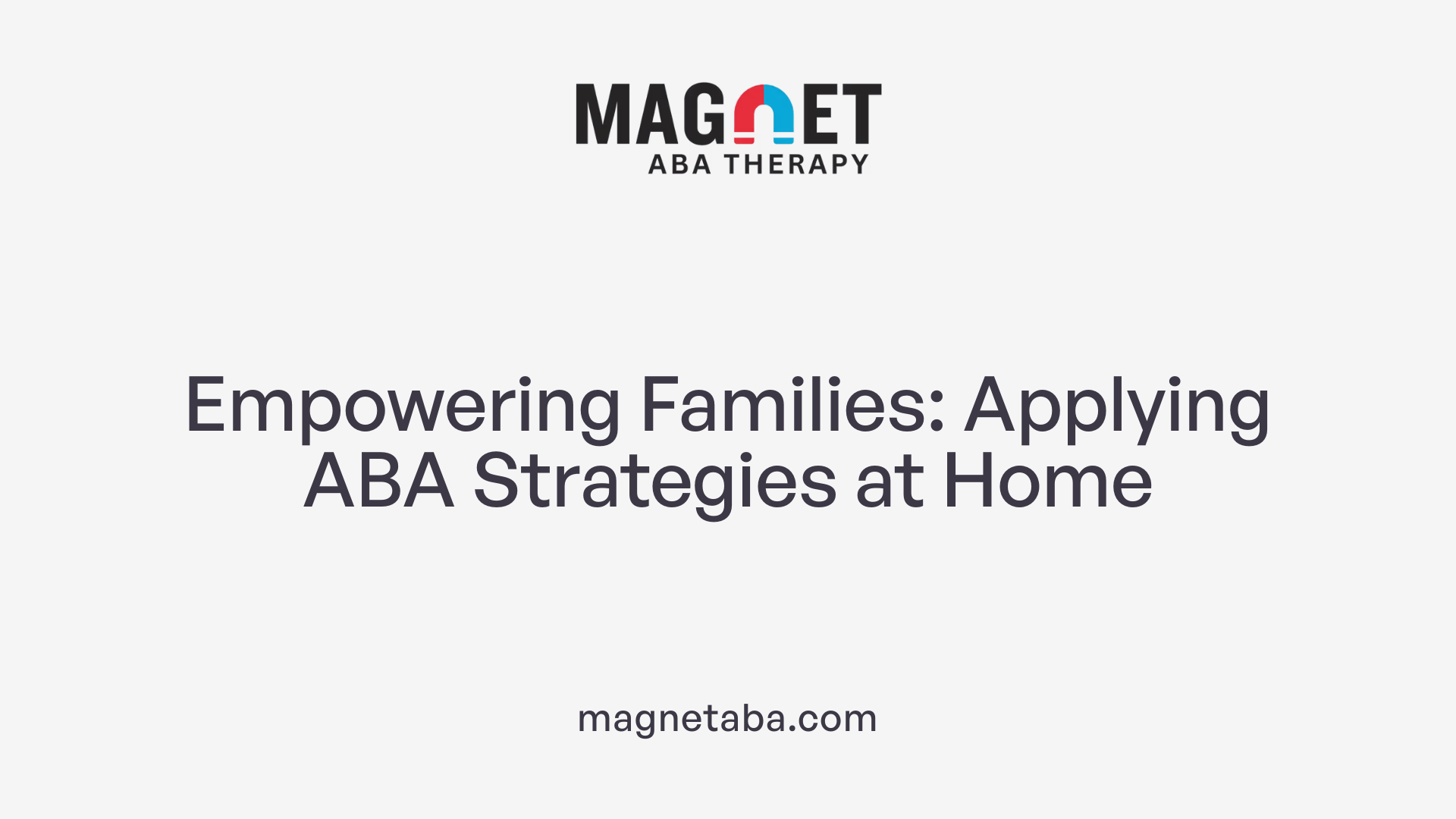 Empowering Families: Applying ABA Strategies at Home