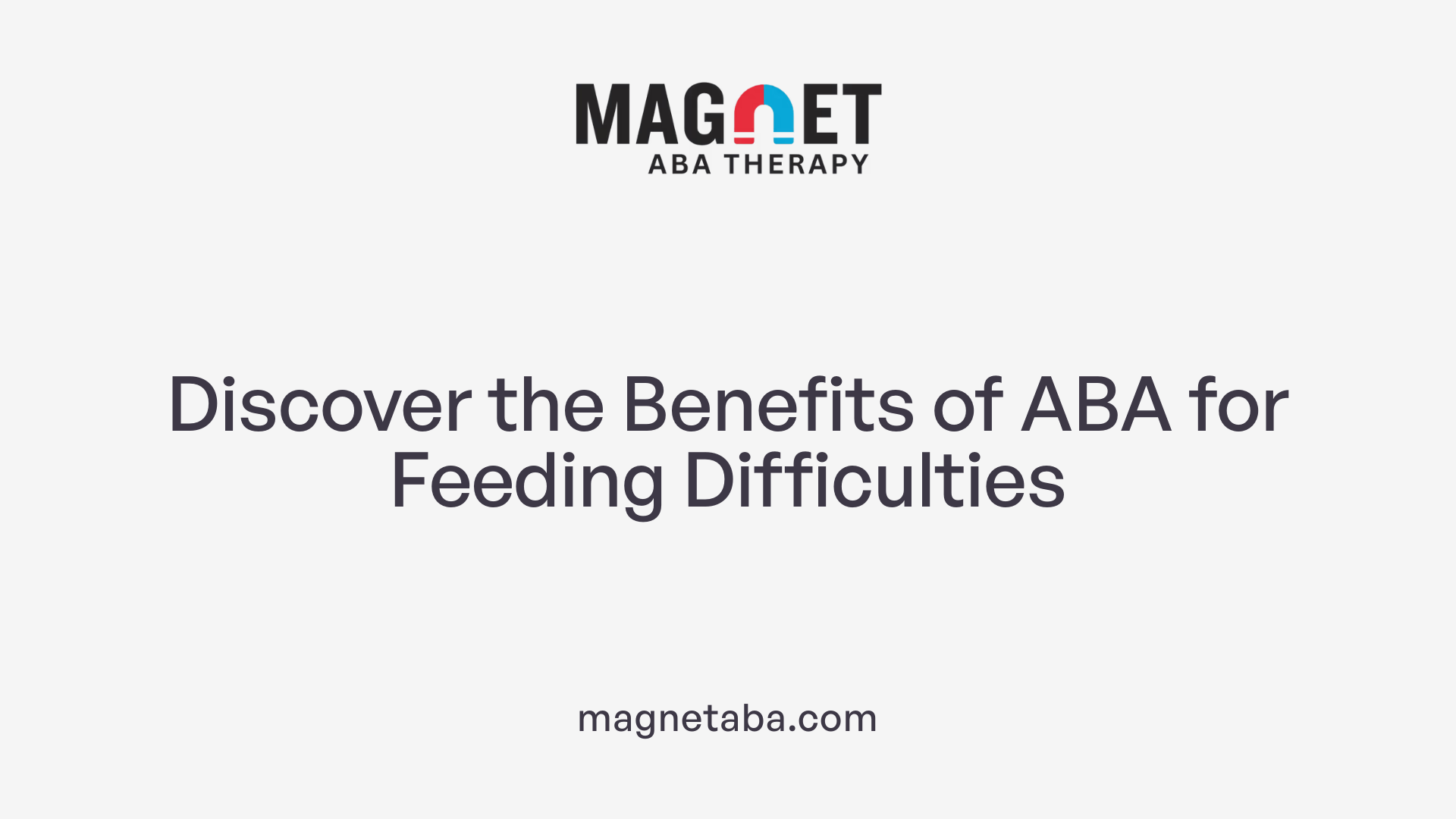 Discover the Benefits of ABA for Feeding Difficulties