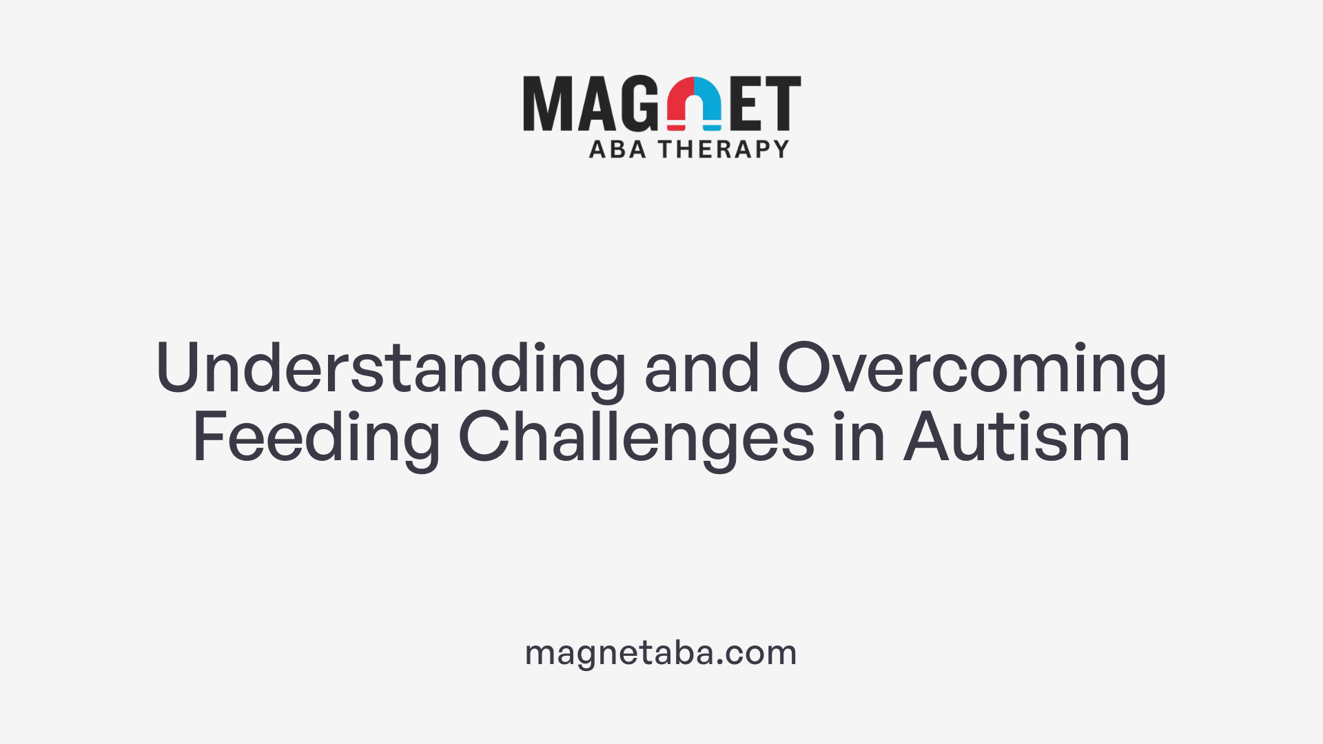 Understanding and Overcoming Feeding Challenges in Autism