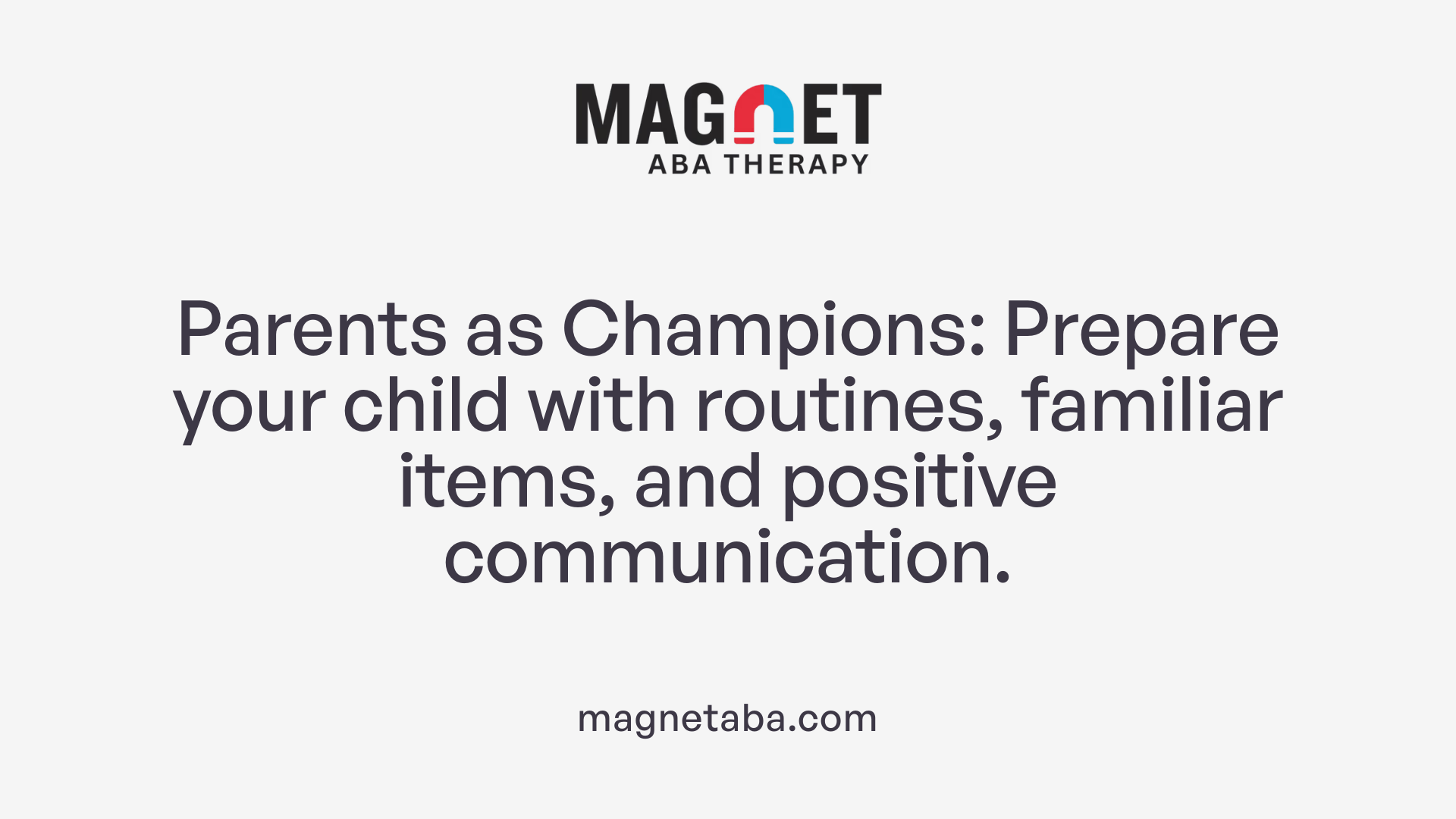 Parents as Champions: Prepare your child with routines, familiar items, and positive communication.