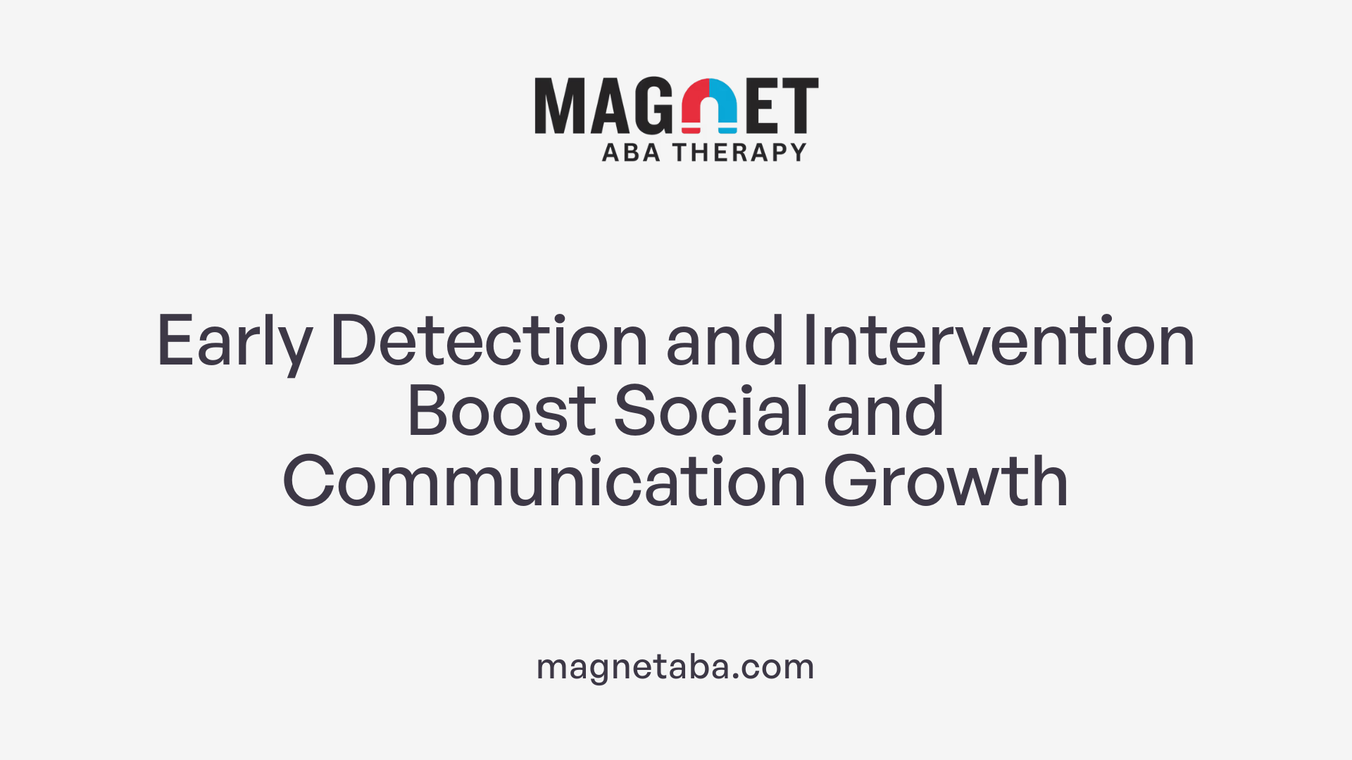 Early Detection and Intervention Boost Social and Communication Growth