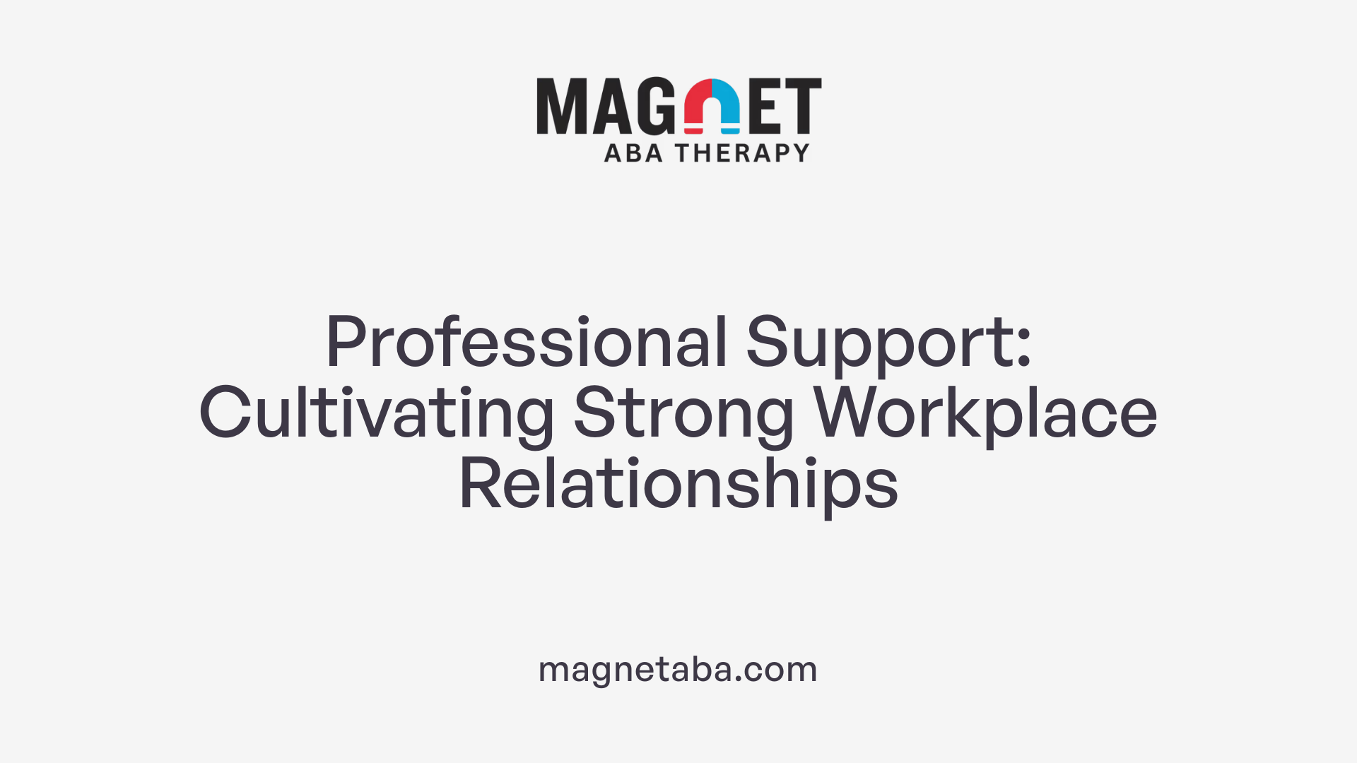 Professional Support: Cultivating Strong Workplace Relationships